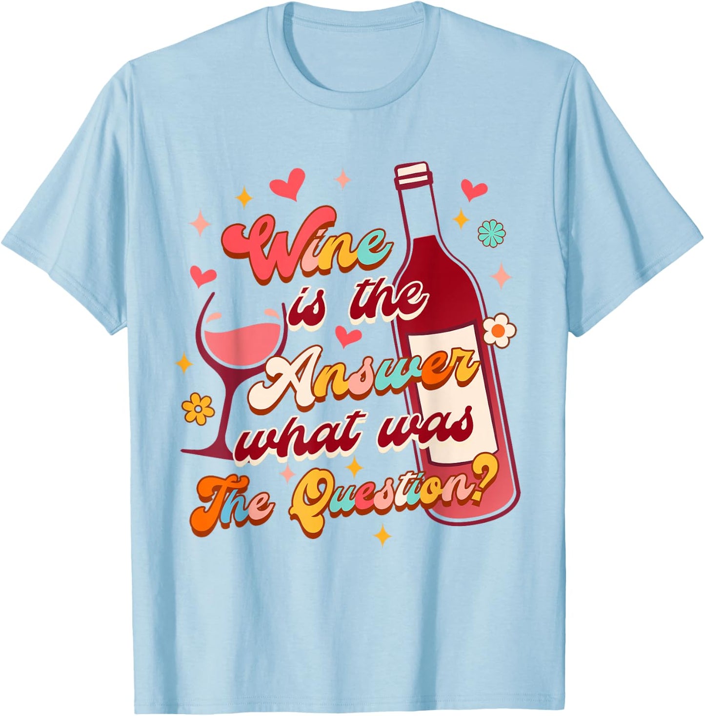Wine Lover Drinking Wine Is The Answer What Was The Question T-Shirt - T-Shirt | Light Blue