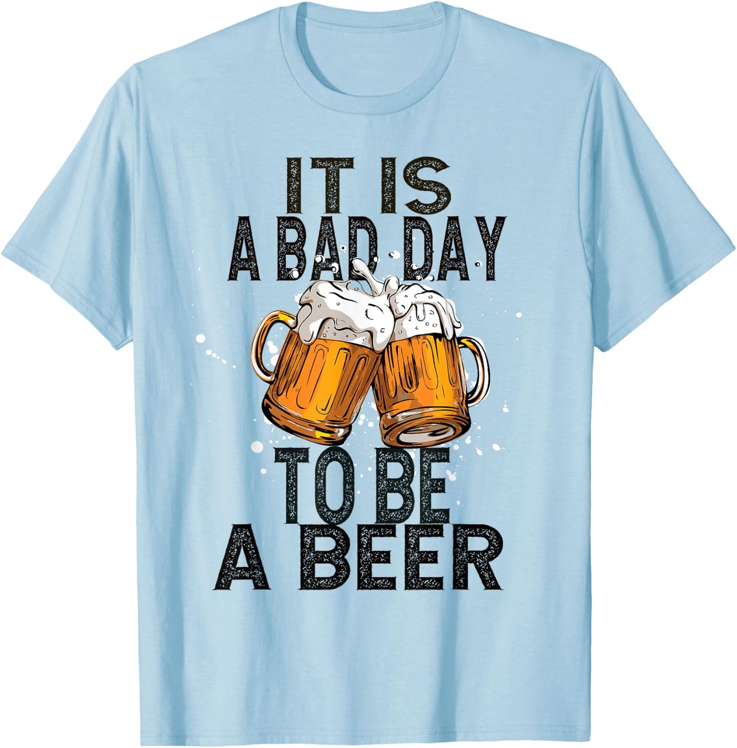 It is a bad day to be a beer T-Shirt - T-Shirt | Light Blue