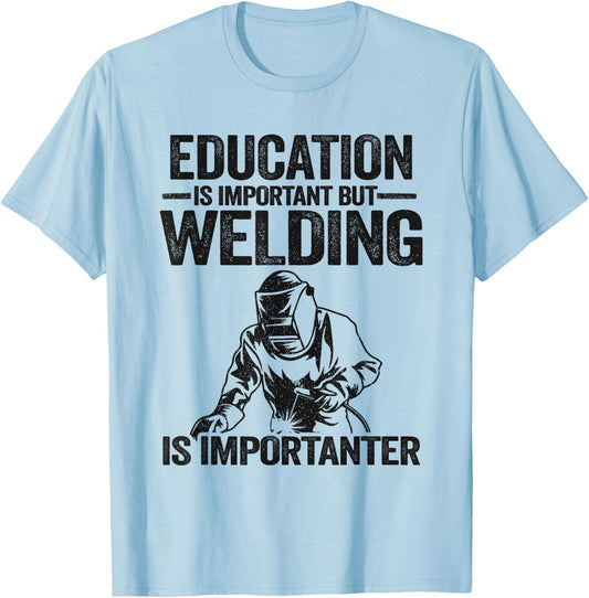 Education Is Important But Welding Is Importanter Welder T-Shirt - T-Shirt | Light Blue