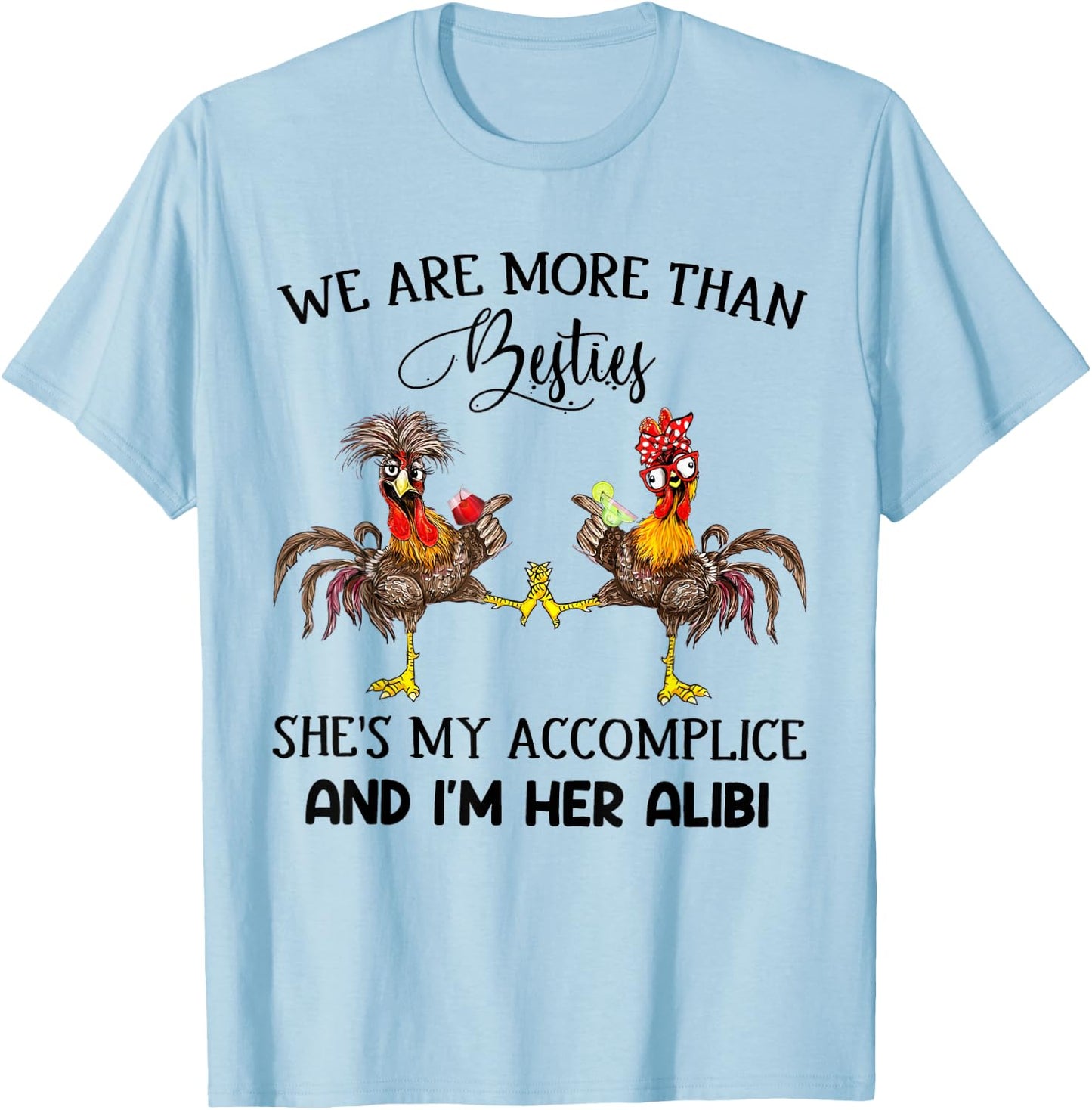 We Are More Than Besties She's My Accomplice - Chicken Wine T-Shirt - T-Shirt | Light Blue