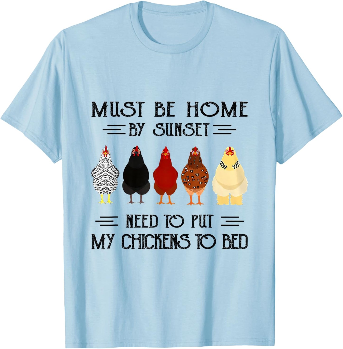 Must Be Home By Sunset Need To Put My Chickens To Bed T-Shirt - T-Shirt | Light Blue