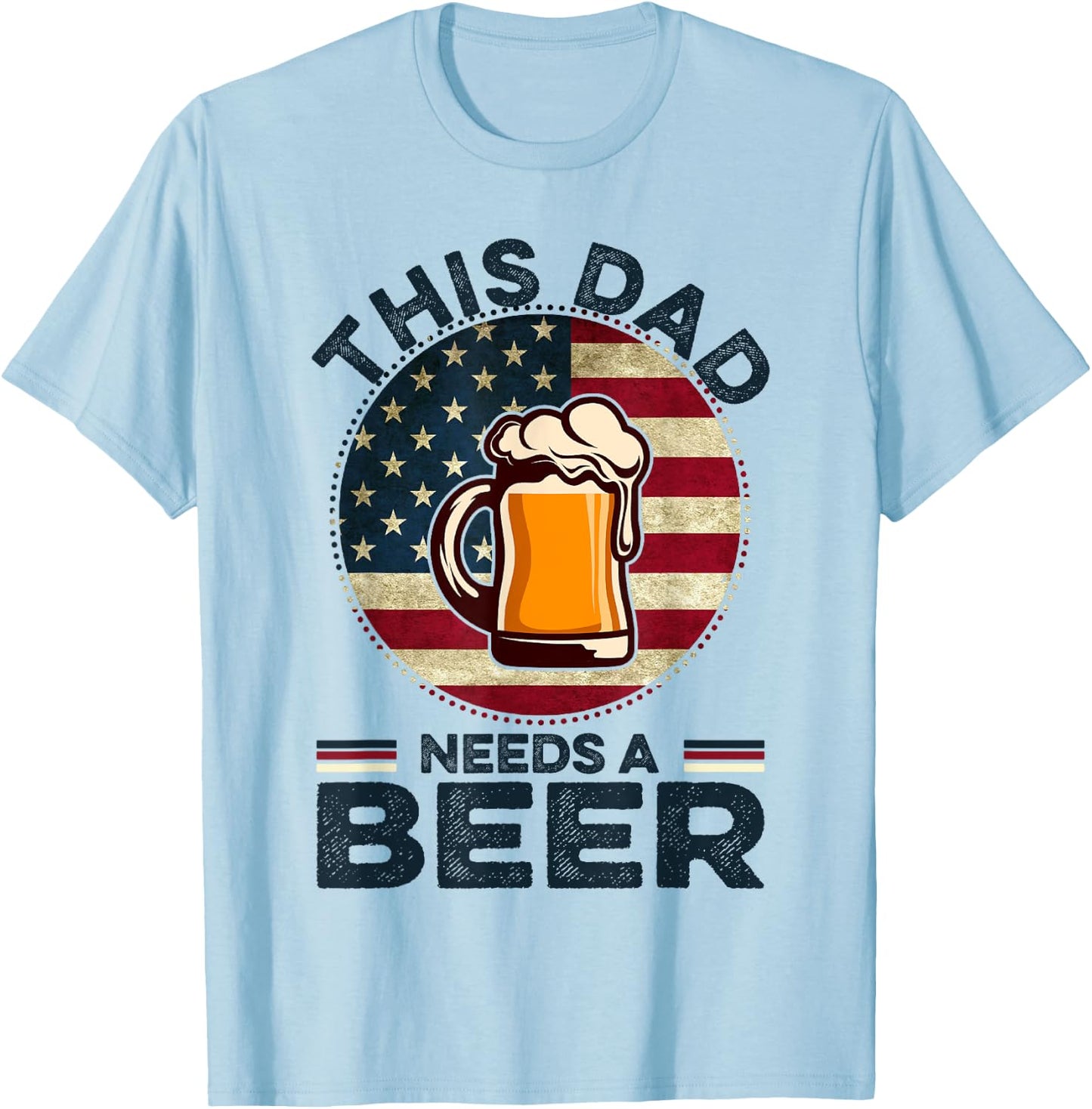 This Dad Needs A Beer Funny Fathers Day Dad Drinking T-Shirt - T-Shirt | Light Blue