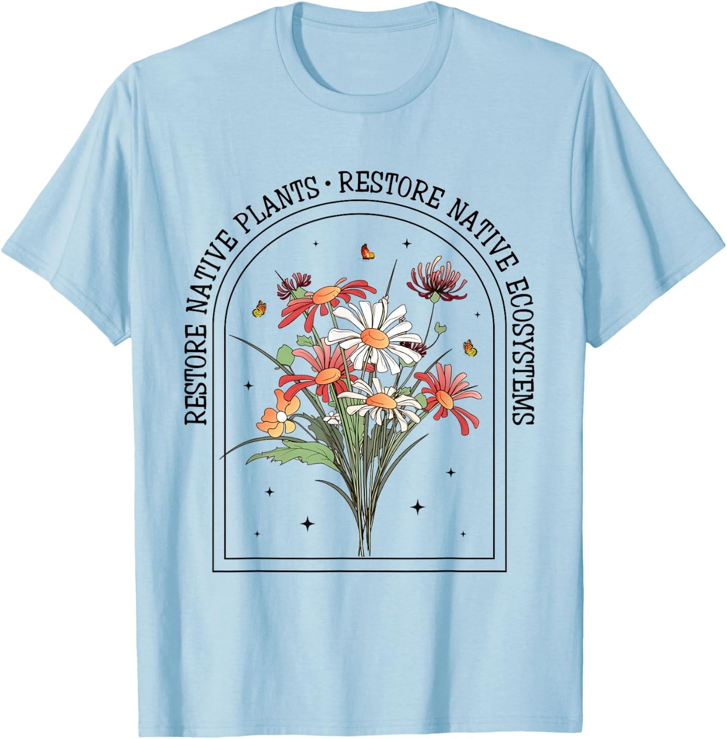 Restore Native Plants Ecosystem Gardener Nature Lover Flower T-Shirt - T-Shirt | Light Blue