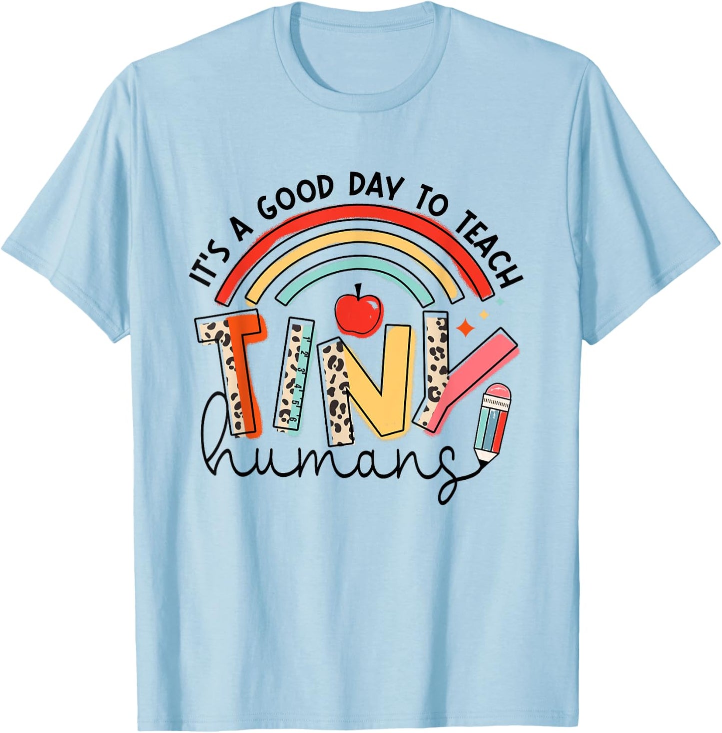 It's A Good Day To Teach Tiny Humans Rainbow Teacher Life T-Shirt - T-Shirt | Light Blue
