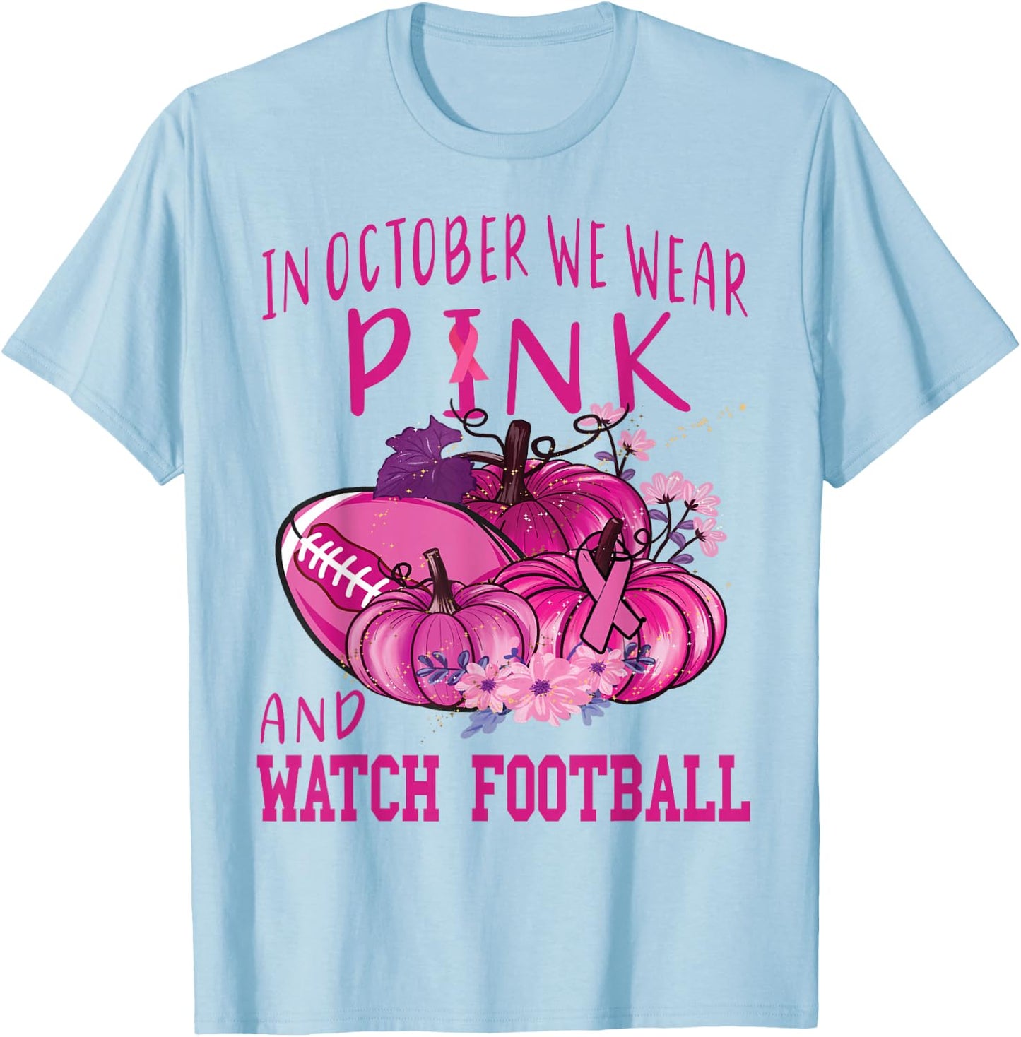 In October We Wear Pink And Watch Football Breast Cancer T-Shirt - T-Shirt | Light Blue