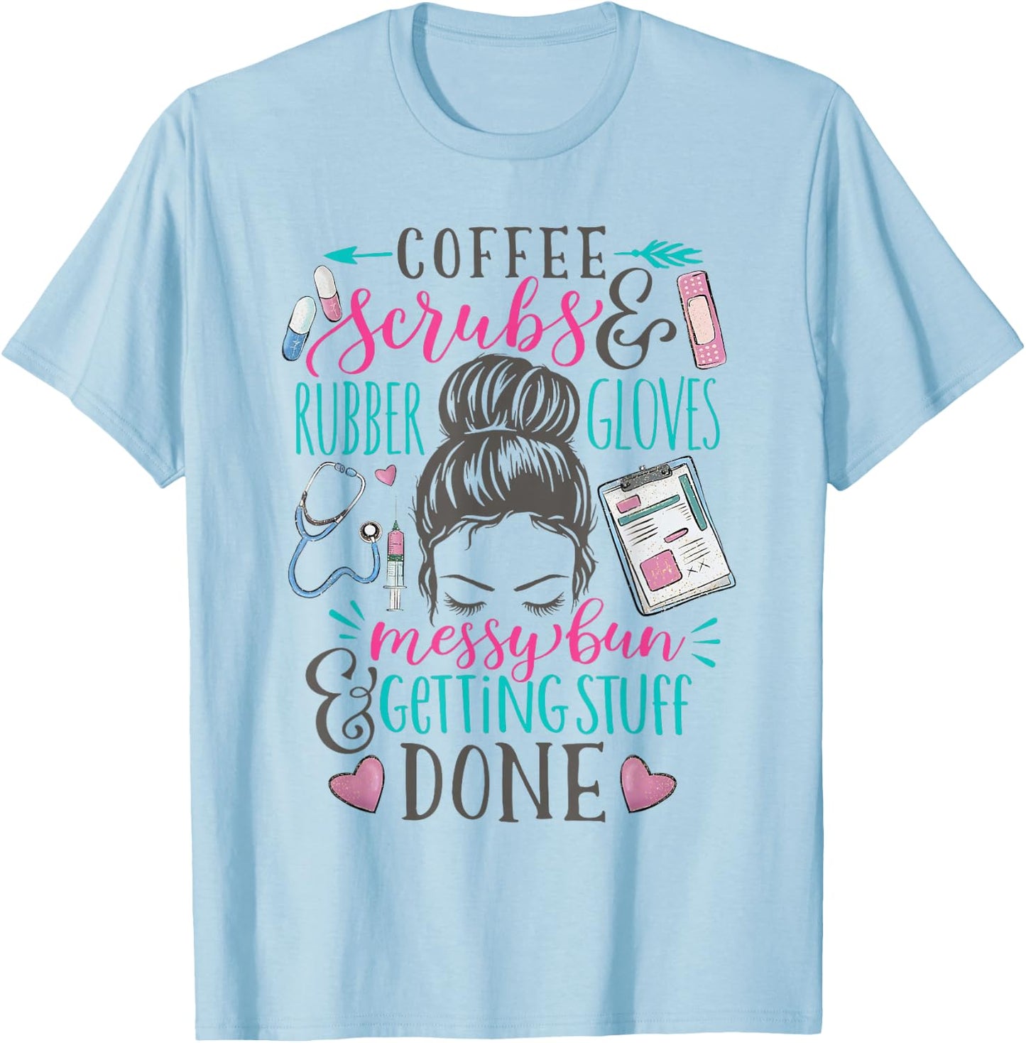 Nurse Saying Messy Bun Coffee Scrubs Rubber Gloves Life T-Shirt - T-Shirt | Light Blue