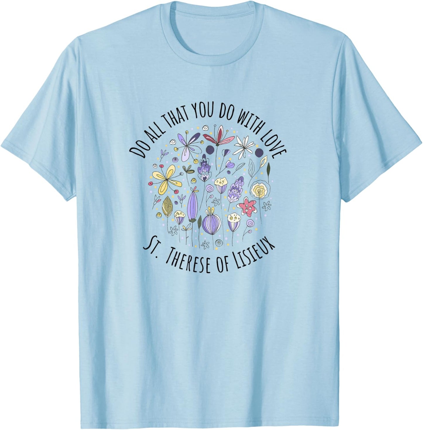 DO All That You DO with Love - St Therese of Lisieux T-Shirt - T-Shirt | Light Blue
