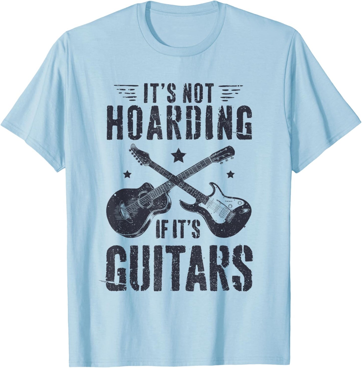 It's Not Hoarding If It's Guitars Player Funny Guitarist T-Shirt - T-Shirt | Light Blue