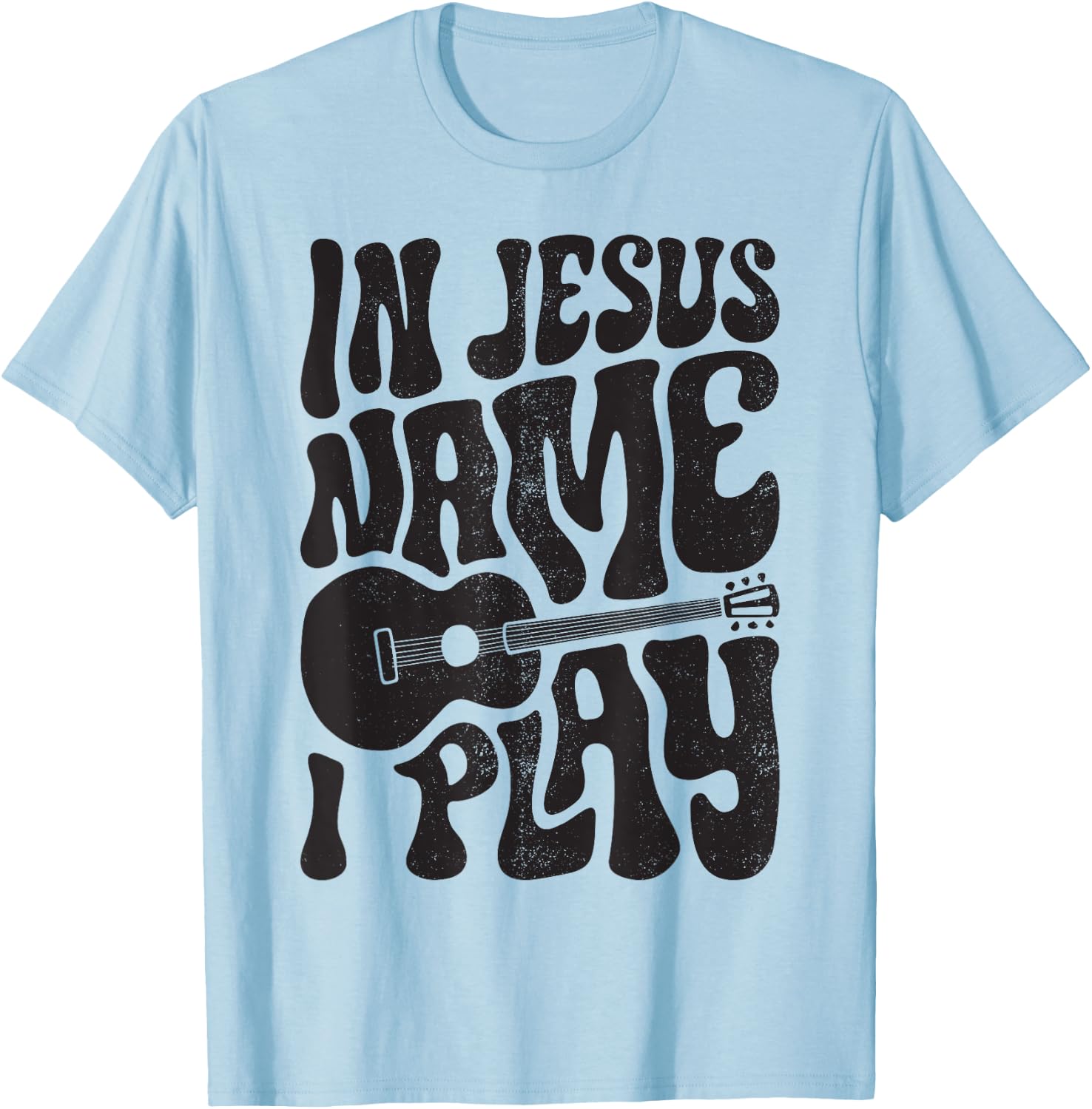 In Jesus Name Play Acoustic Guitar Guitarist Christian Music T-Shirt - T-Shirt | Light Blue