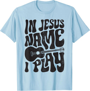 In Jesus Name Play Acoustic Guitar Guitarist Christian Music T-Shirt - T-Shirt | Light Blue