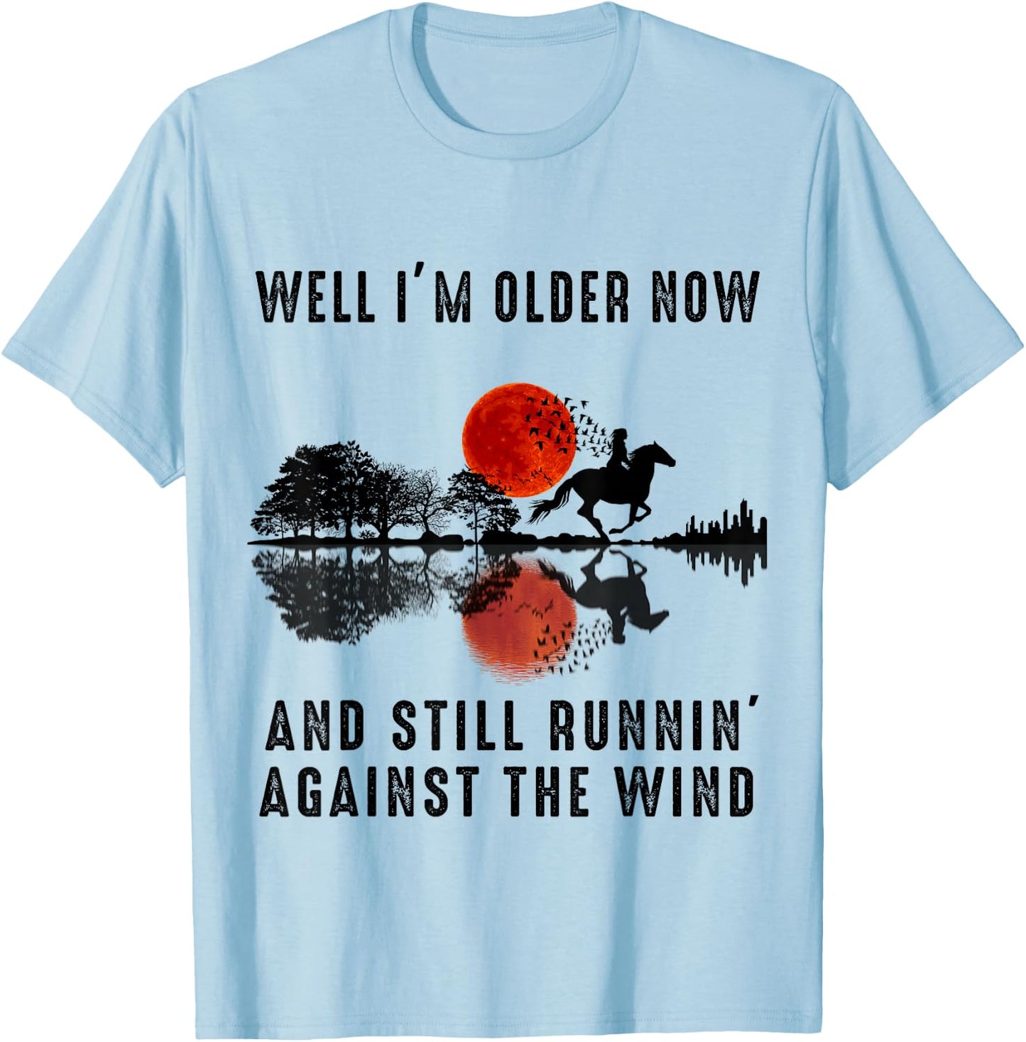 Well I’m Older Now But I’m Still Running Against The Wind T-Shirt - T-Shirt | Light Blue
