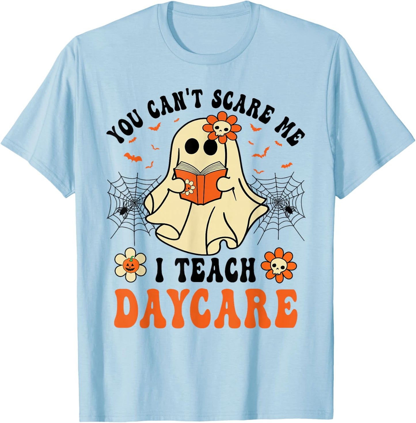 You Can't Scare Me I Teach Daycare Teacher Halloween Ghost T-Shirt - T-Shirt | Light Blue