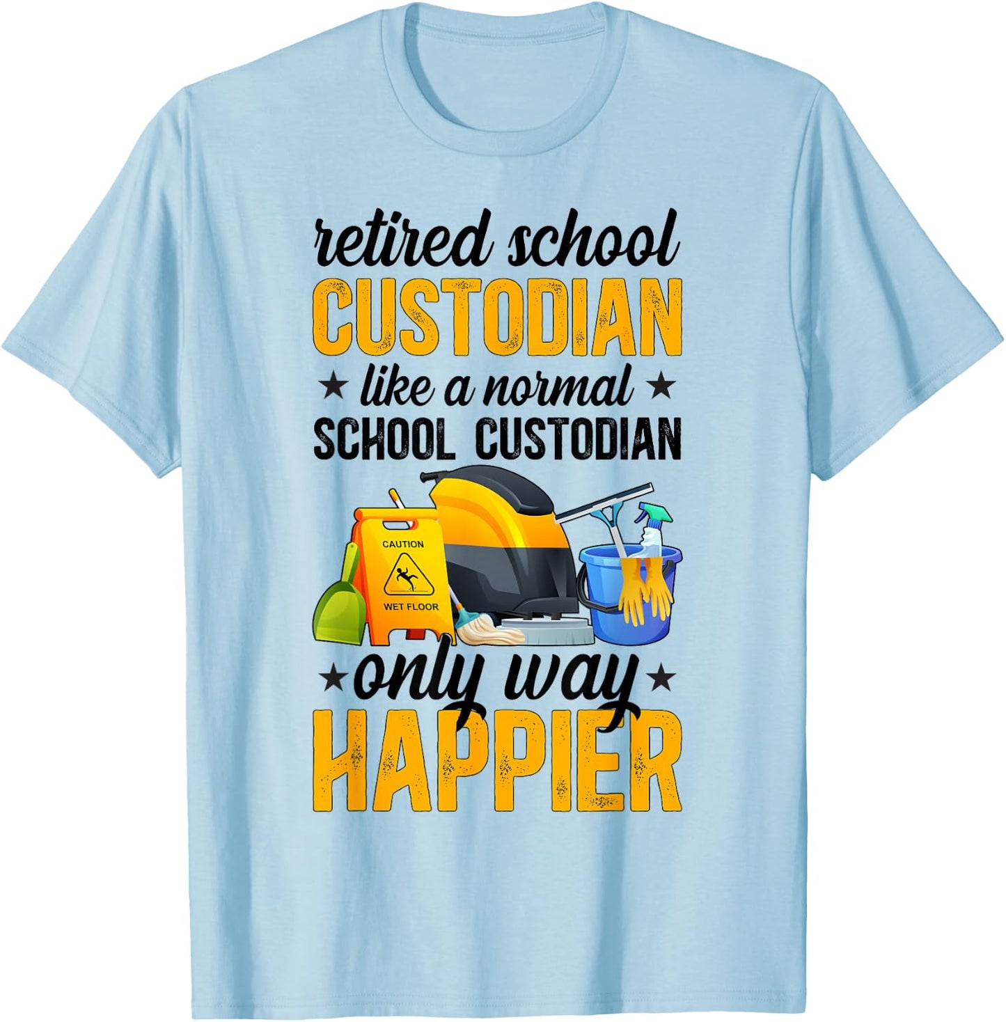 Retired School Custodian Happy School Custodian Retirement T-Shirt - T-Shirt | Light Blue