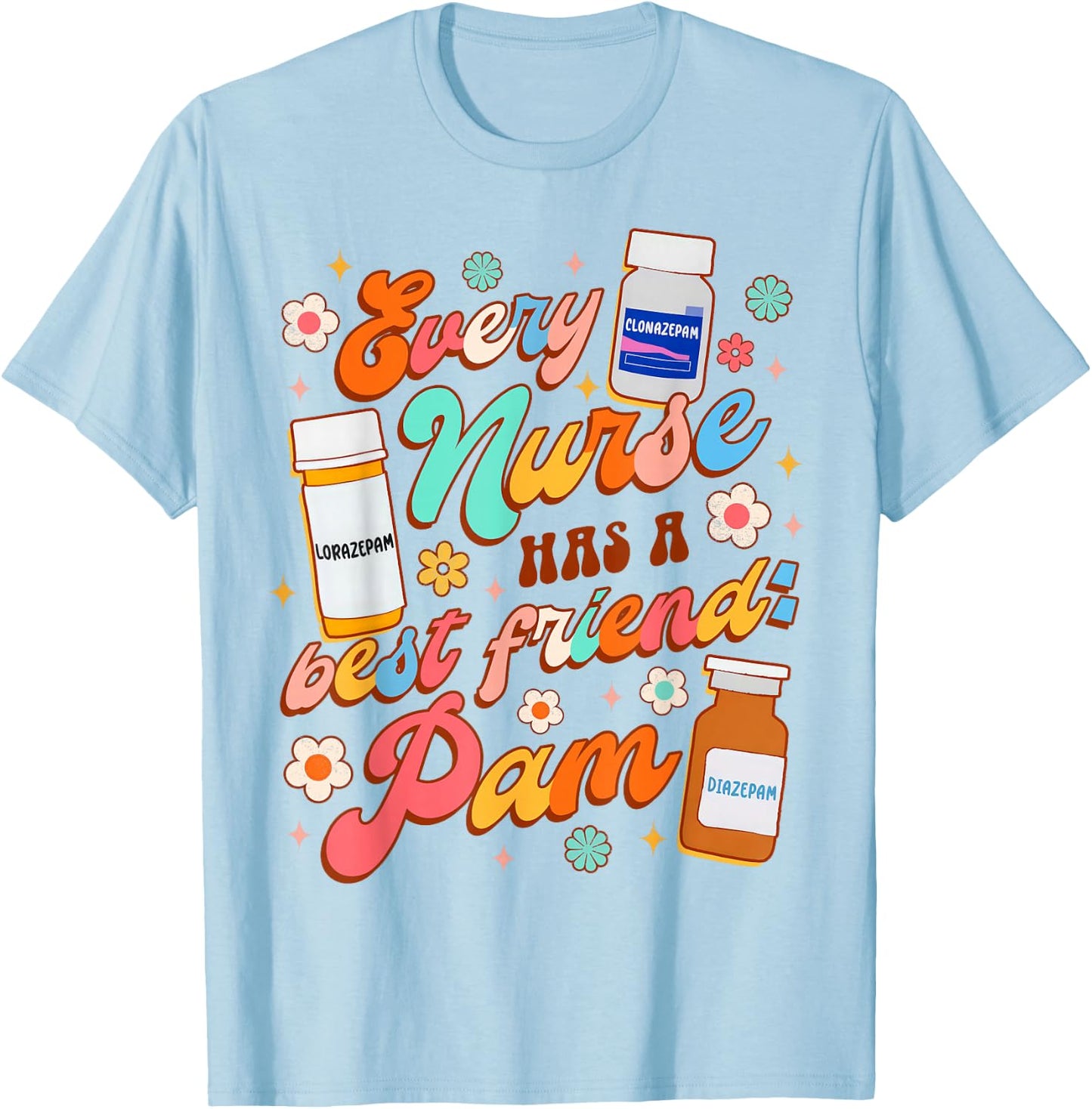 Funny Nurse Life Nursing Every Nurse Has A Best Friend PAM T-Shirt - T-Shirt | Light Blue