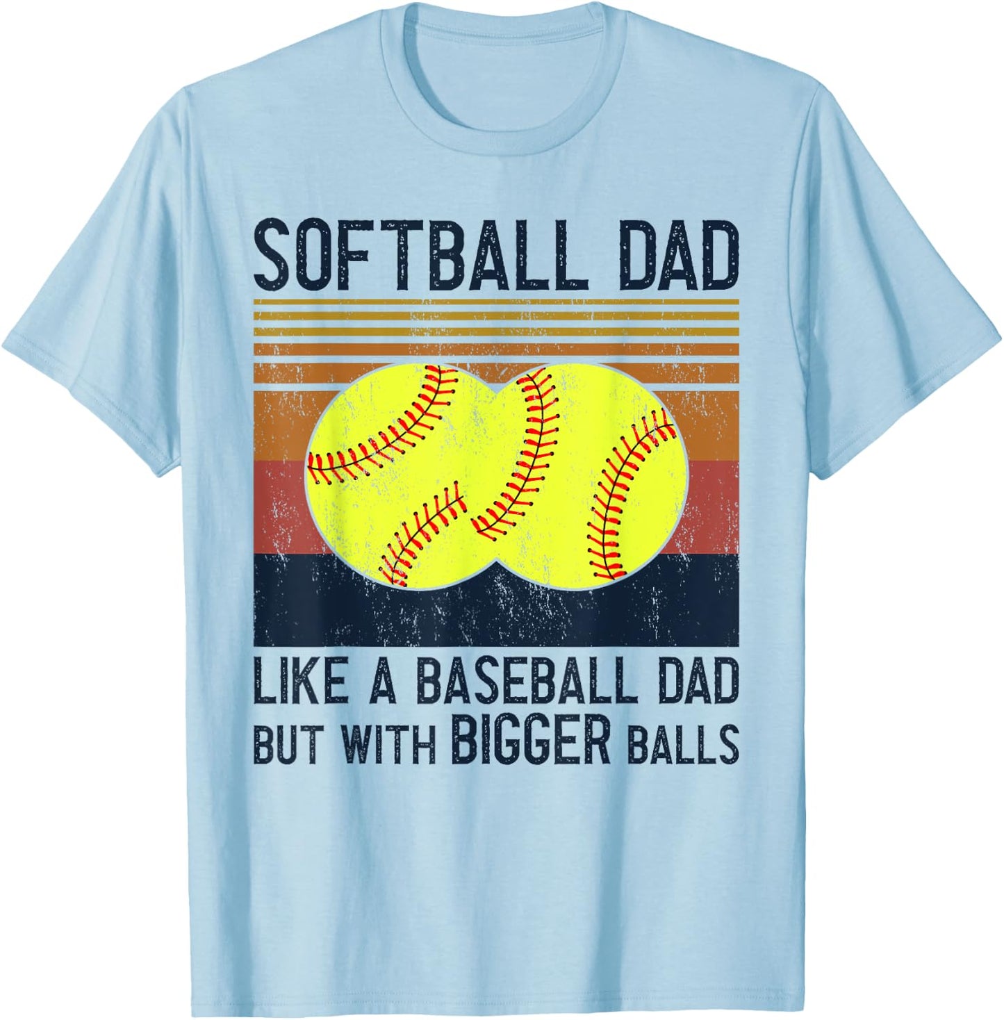 Soft Ball Dad Like A Baseball Dad With Bigger Balls T-Shirt - T-Shirt | Light Blue