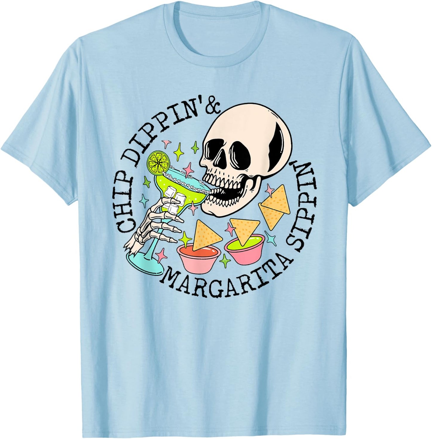 Chip Dippin Margarita Sippin Funny Skull Skeleton T-Shirt - T-Shirt | Light Blue