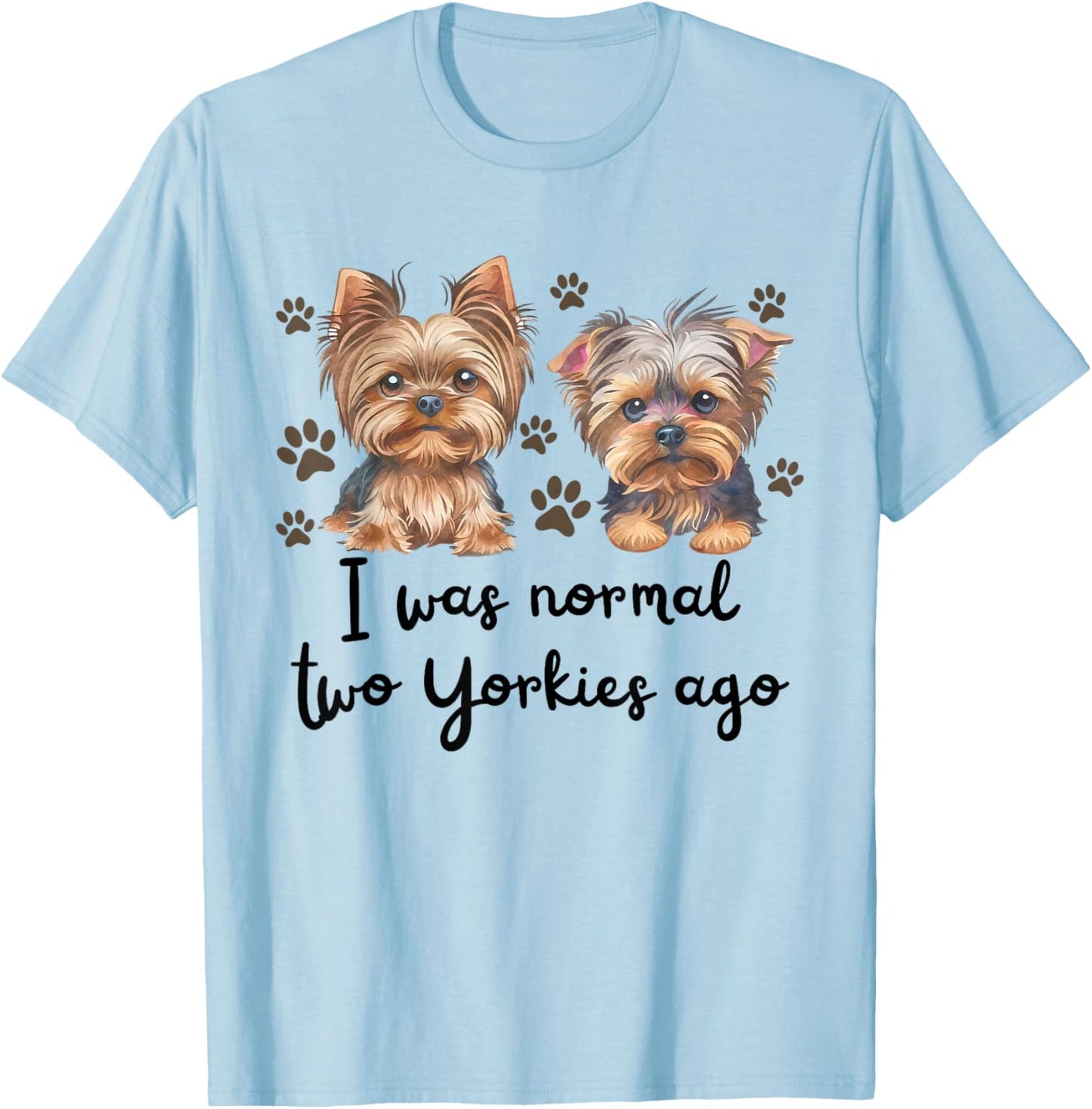 Cute I was Normal Two Yorkie Ago Yorkie Mom Dad Mothers Day T-Shirt - T-Shirt | Light Blue