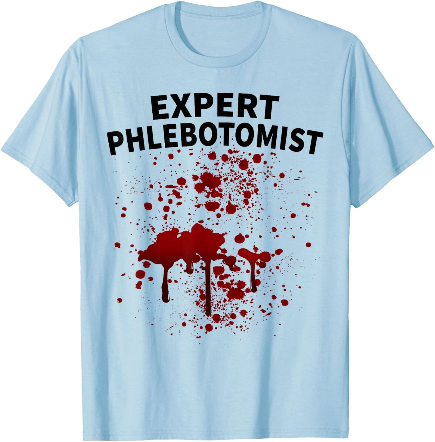 Blood Stain Expert Phlebotomist Phlebotomy Men Women Novelty T-Shirt - T-Shirt | Light Blue