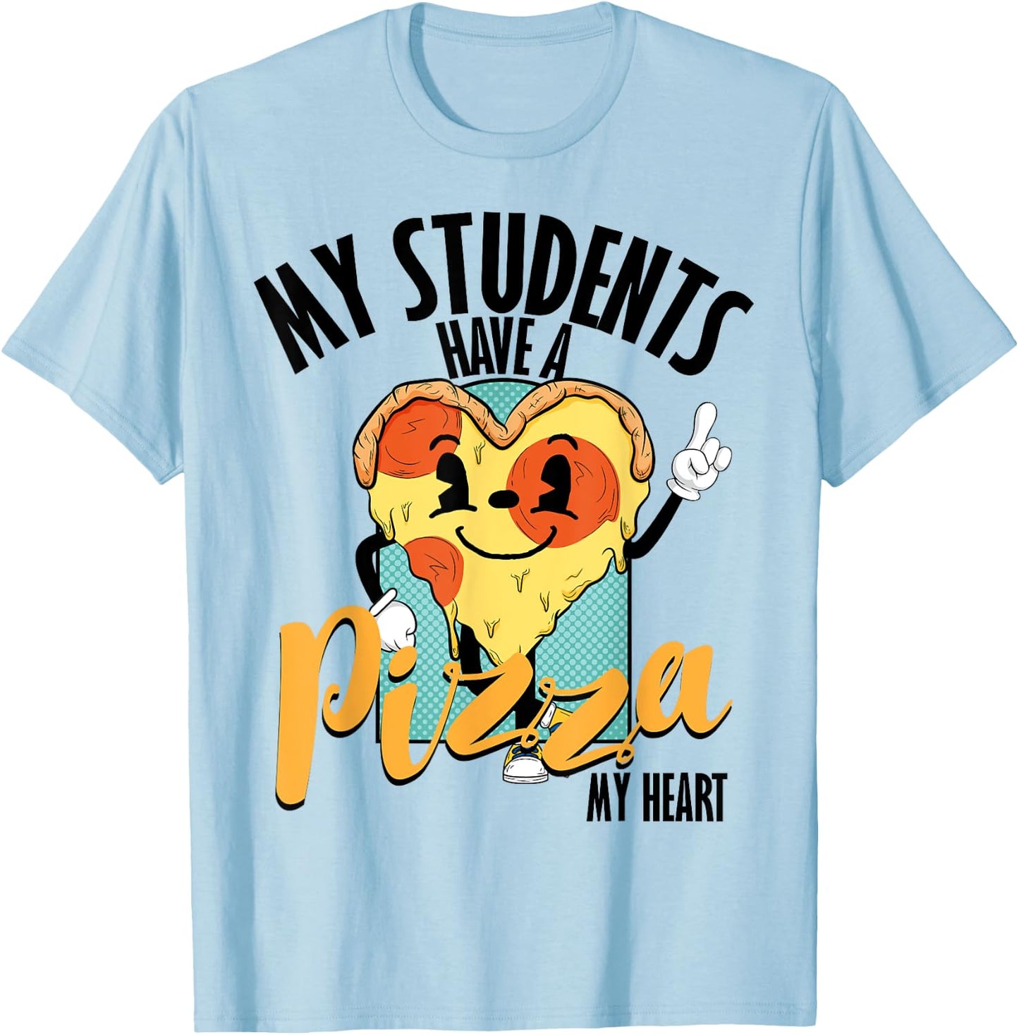 Funny Valentine Pizza My Students Have Pizza Of My Heart T-Shirt - T-Shirt | Light Blue