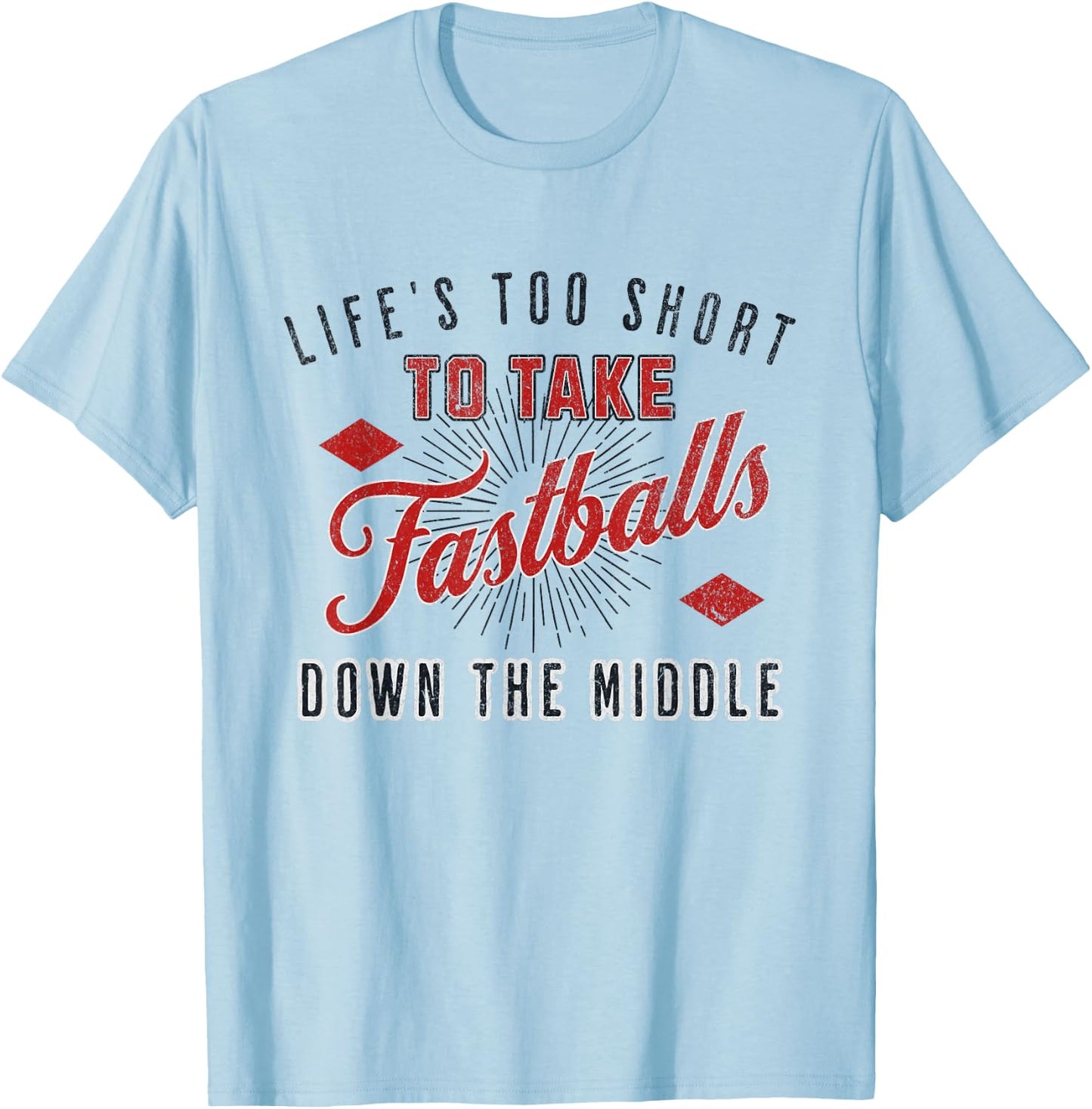 Life Too Short To Take Fastballs Down The Middle Baseball T-Shirt - T-Shirt | Light Blue