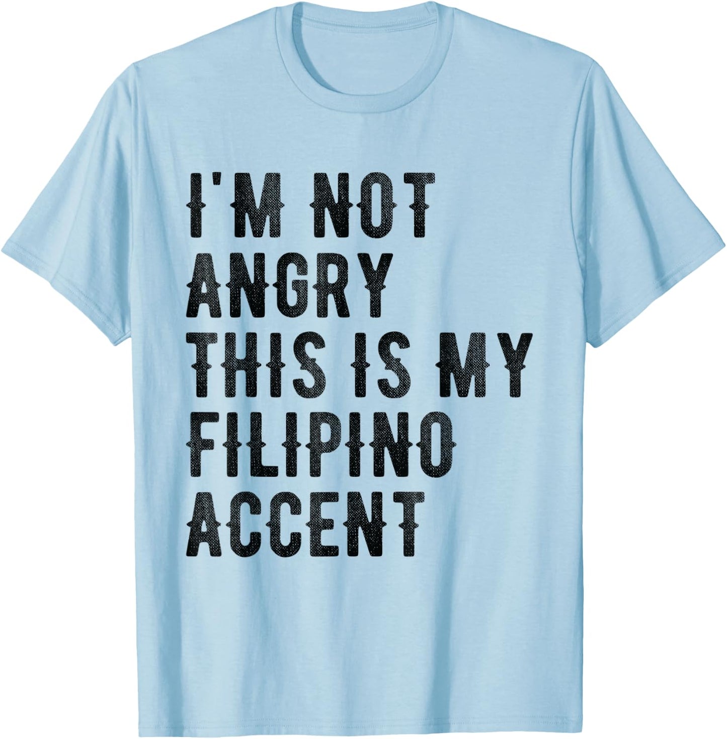 I'm Not Angry This Is My Filipino Accent - Funny Philippine T-Shirt - T-Shirt | Light Blue