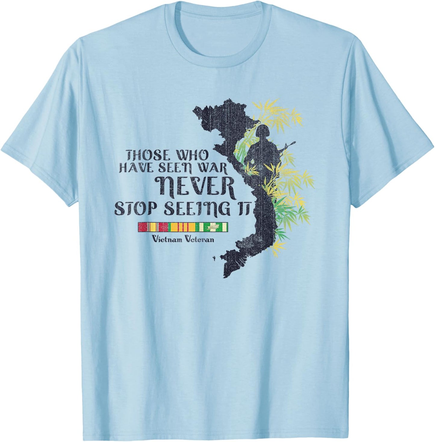 Vietnam Veteran Those Who Have Seen War Never Stop T-Shirt - T-Shirt | Light Blue