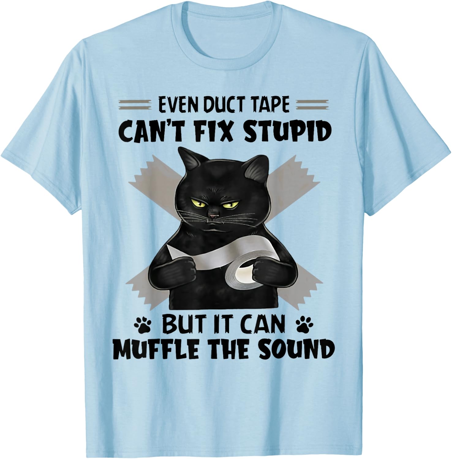 Even Duct Tape Can't Fix Stupid Funny Sarcastic Black Cat T-Shirt - T-Shirt | Light Blue