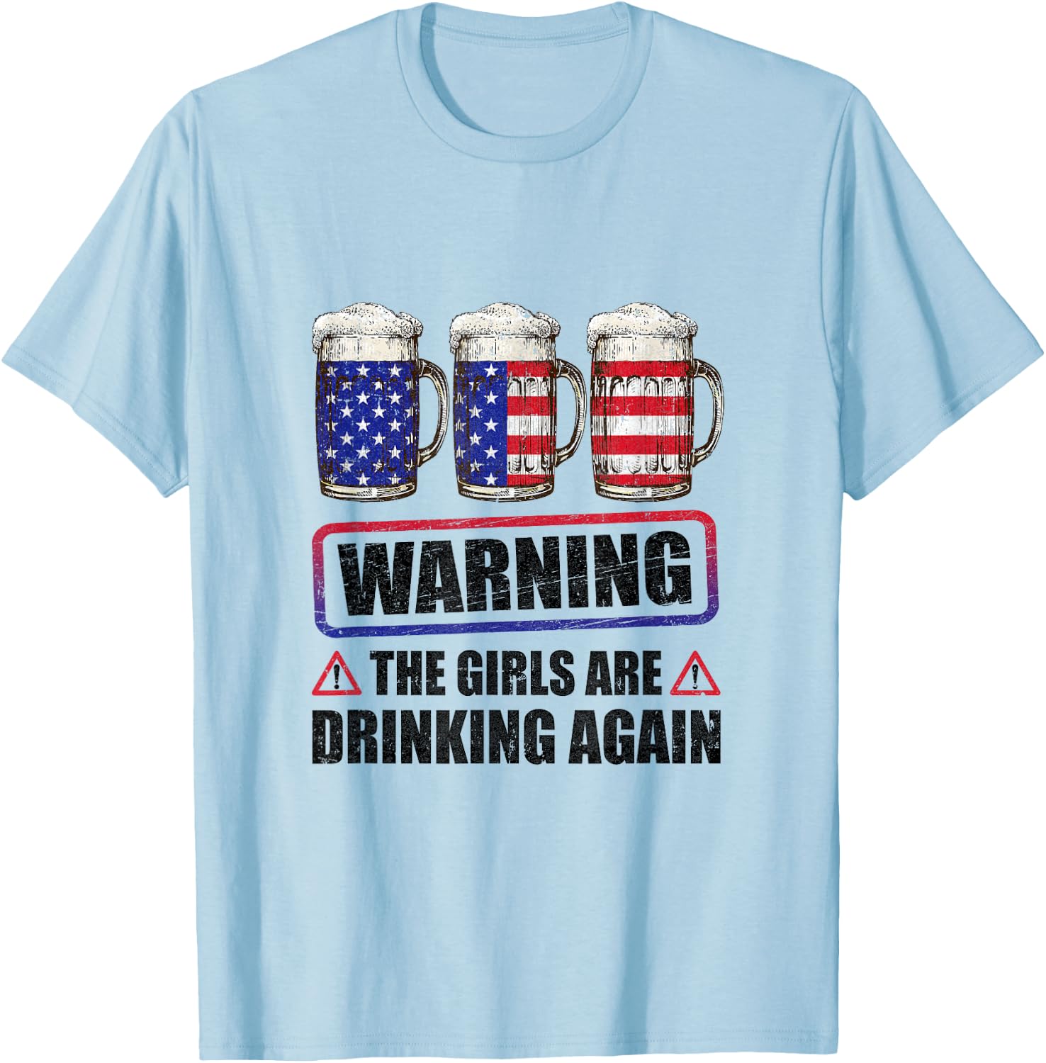 Warning The Girls Are Drinking Again 4Th Of July T-Shirt - T-Shirt | Light Blue