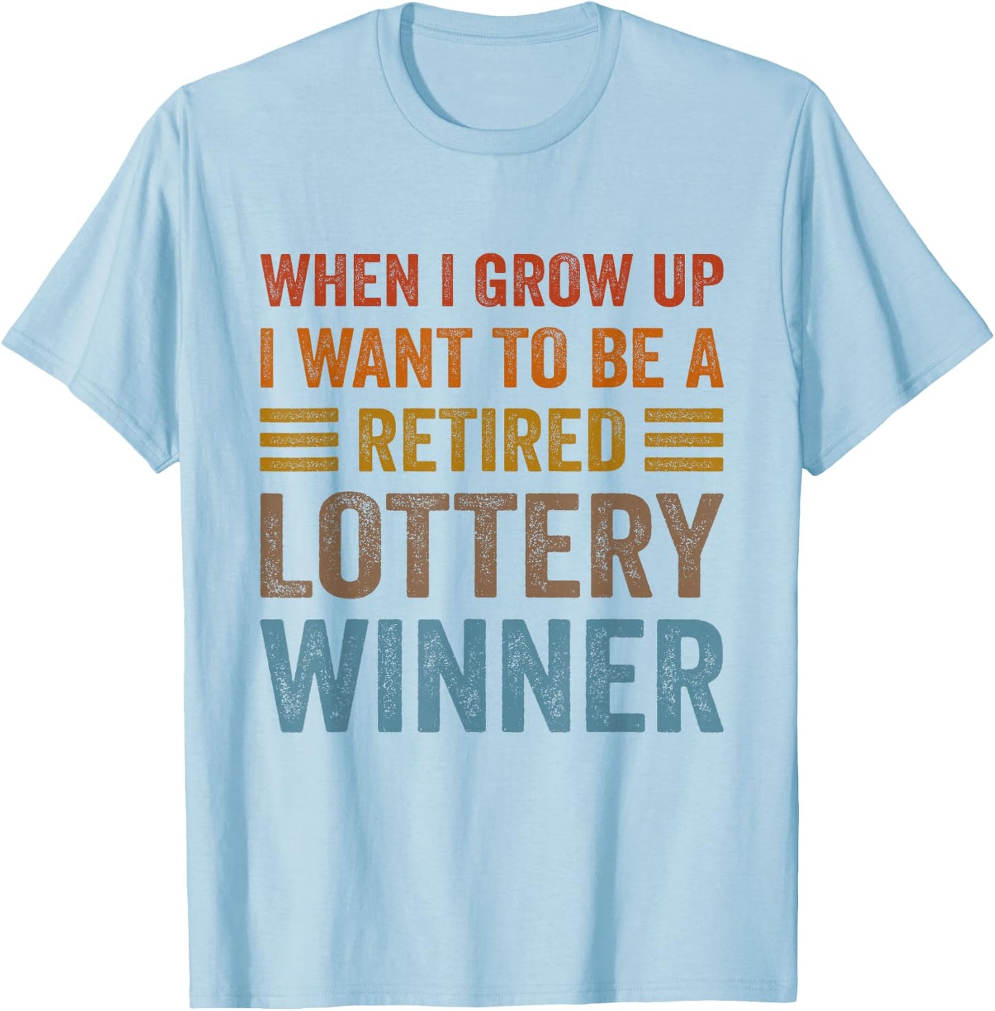 When I Grow Up I Want To Be A Retired Lottery Winner Funny T-Shirt - T-Shirt | Light Blue