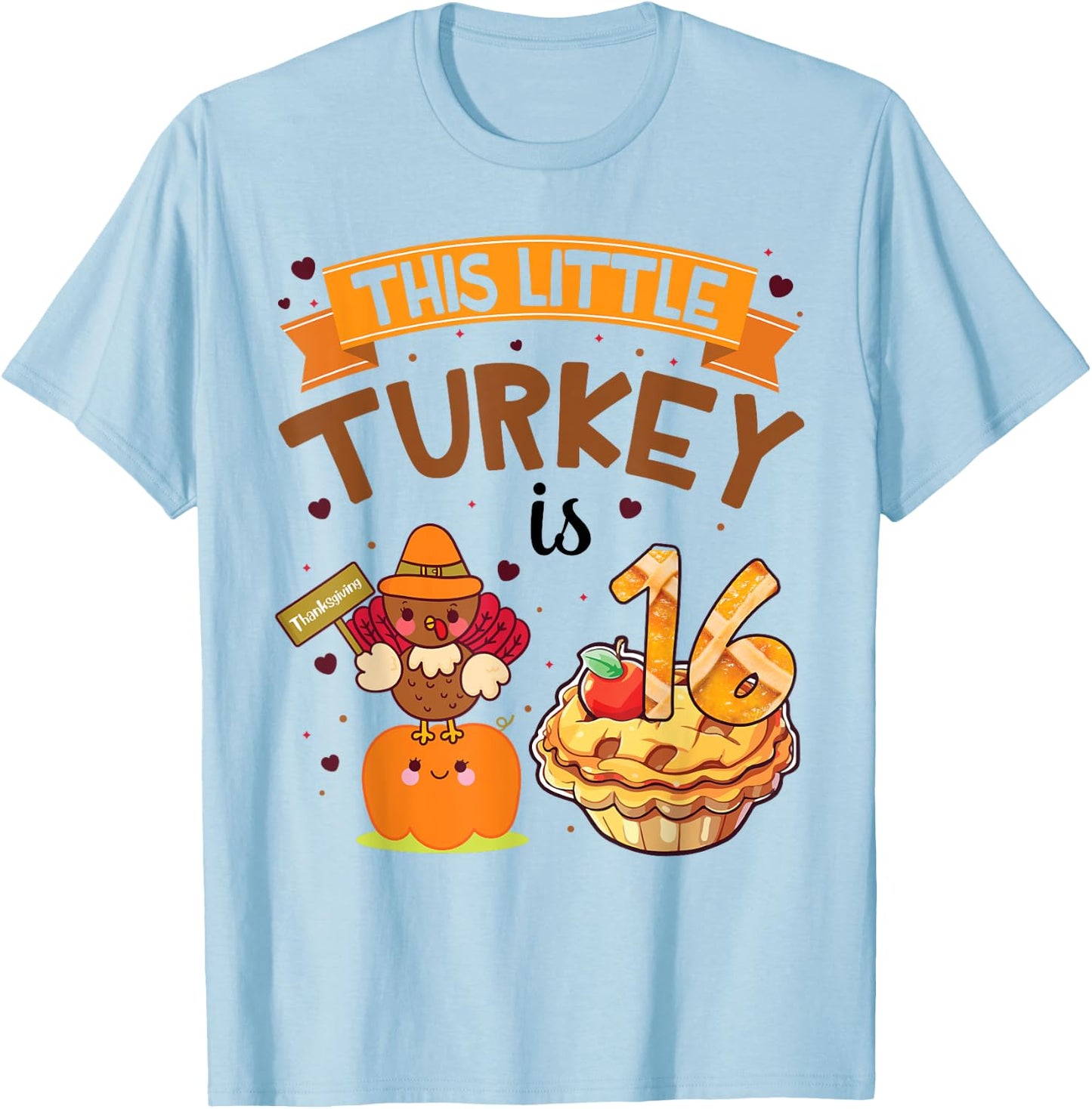 Pilgrim Cake Pumpkin Birthday This Little Turkey Is 16 Years T-Shirt - T-Shirt | Light Blue