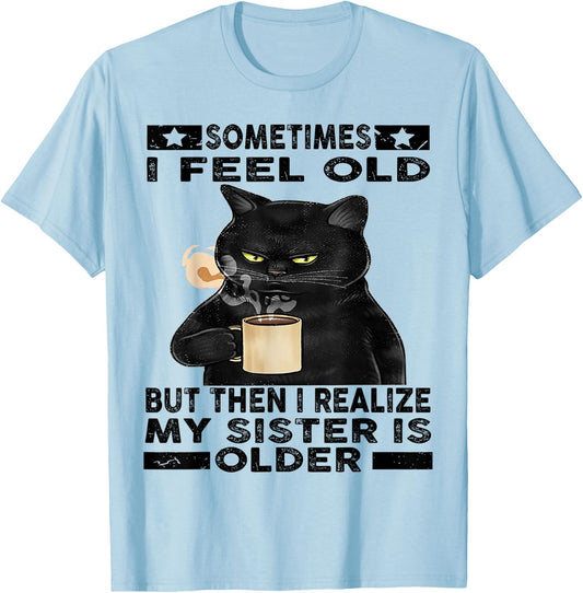Cat Sometimes I Feel Old But Then I Realize My Sister Is Women T-Shirt - T-Shirt | Light Blue
