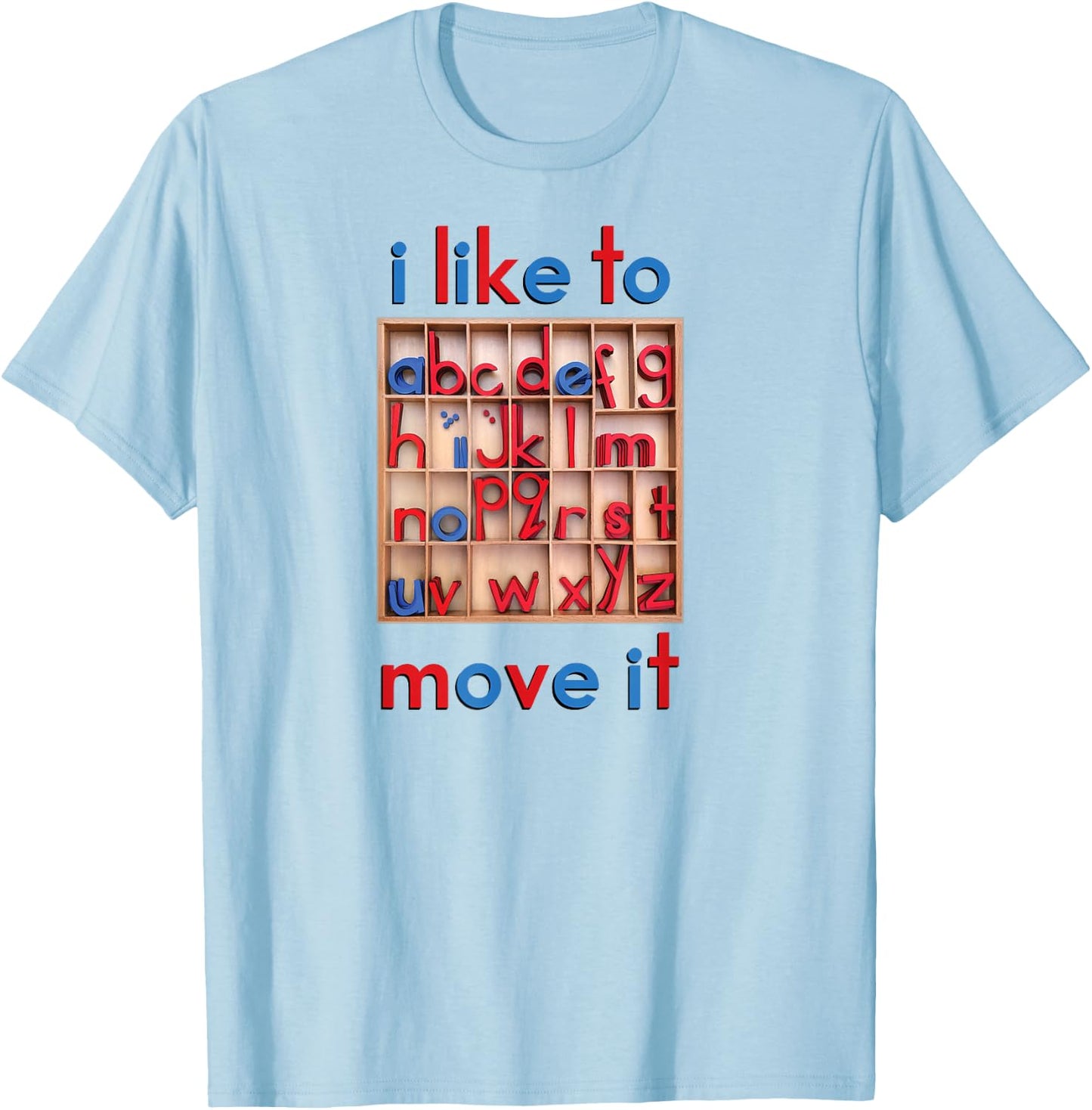 Montessori Movable Alphabet - I Like to Move It - Funny T-Shirt - T-Shirt | Light Blue