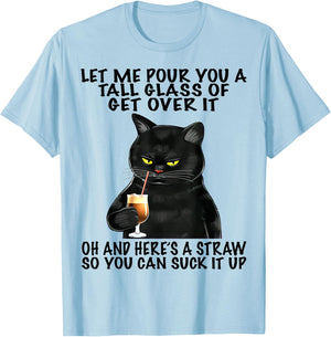 Let Me Pour You A Tall Glass Of Get Over It Funny Black Cat T-Shirt - T-Shirt | Light Blue