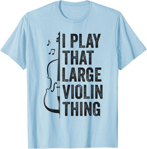 Double Bass I Play That Large Violin Thing Funny Contrabass T-Shirt - T-Shirt | Light Blue