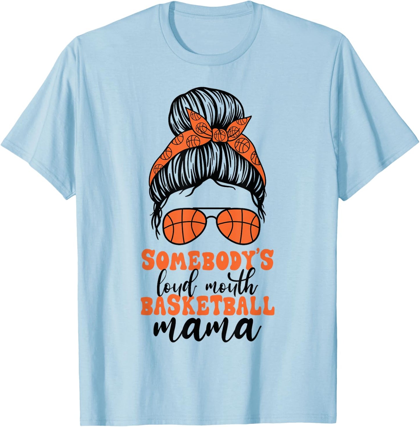 Somebody's Loud Mouth Basketball Mama Messy Bun Mom Funny T-Shirt - T-Shirt | Light Blue