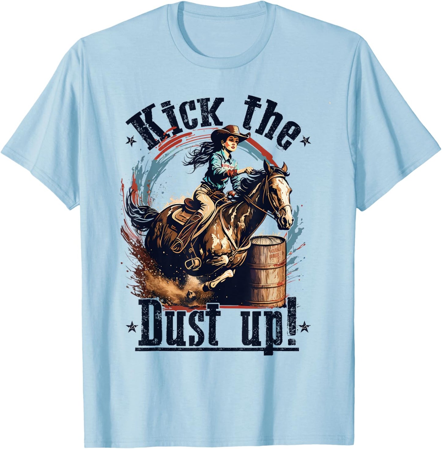 Barrel Racing Cowgirl, Kick The Dust up, Rodeo Barrel Racer T-Shirt - T-Shirt | Light Blue