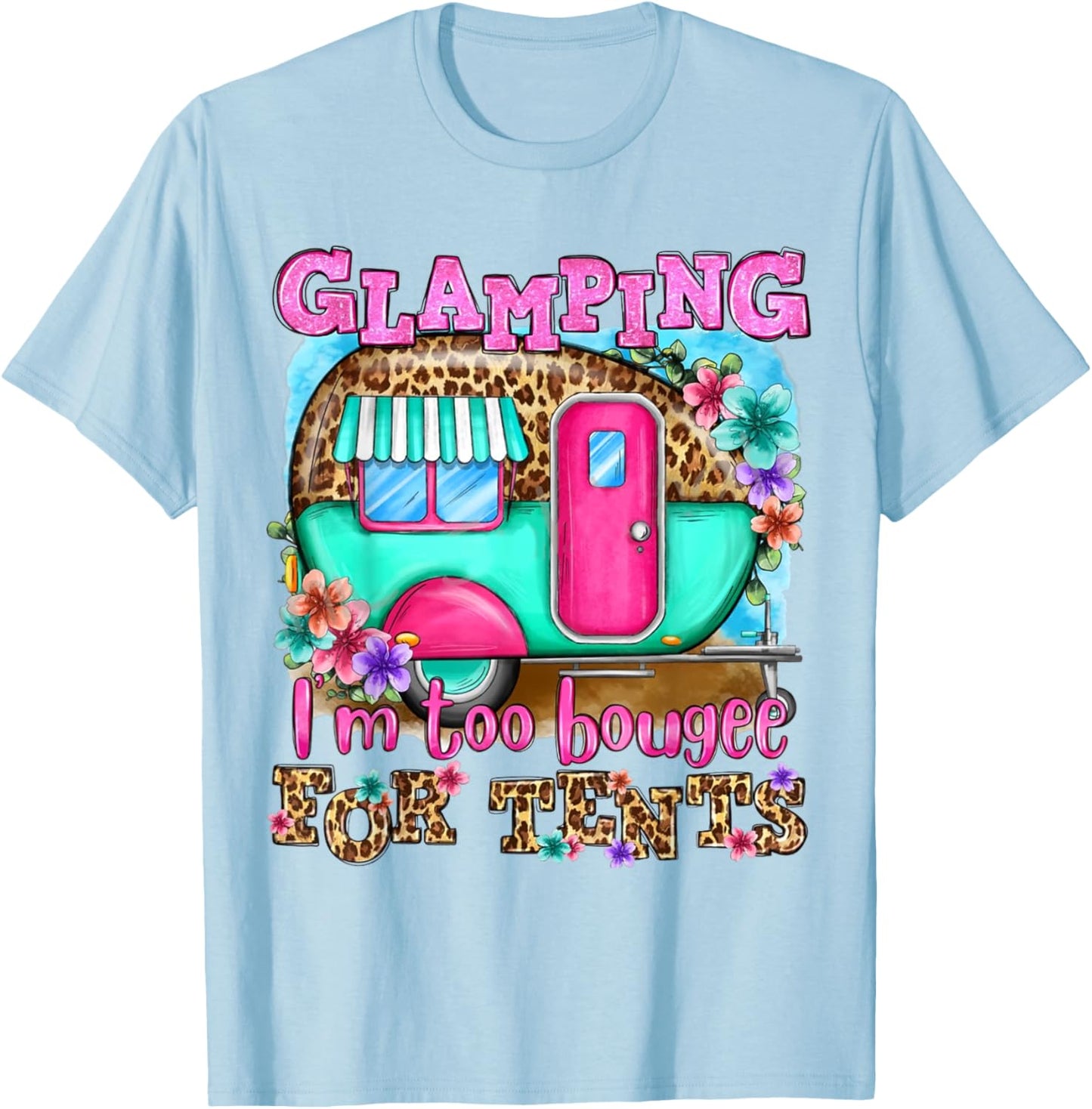 Glamping I'm too boujee for tents Leopard Camping Lover T-Shirt - T-Shirt | Light Blue