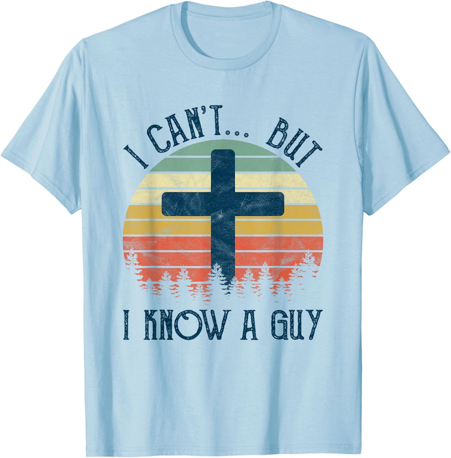 I Can't But I Know A Guy Jesus Cross Funny Christian T-Shirt - T-Shirt | Light Blue