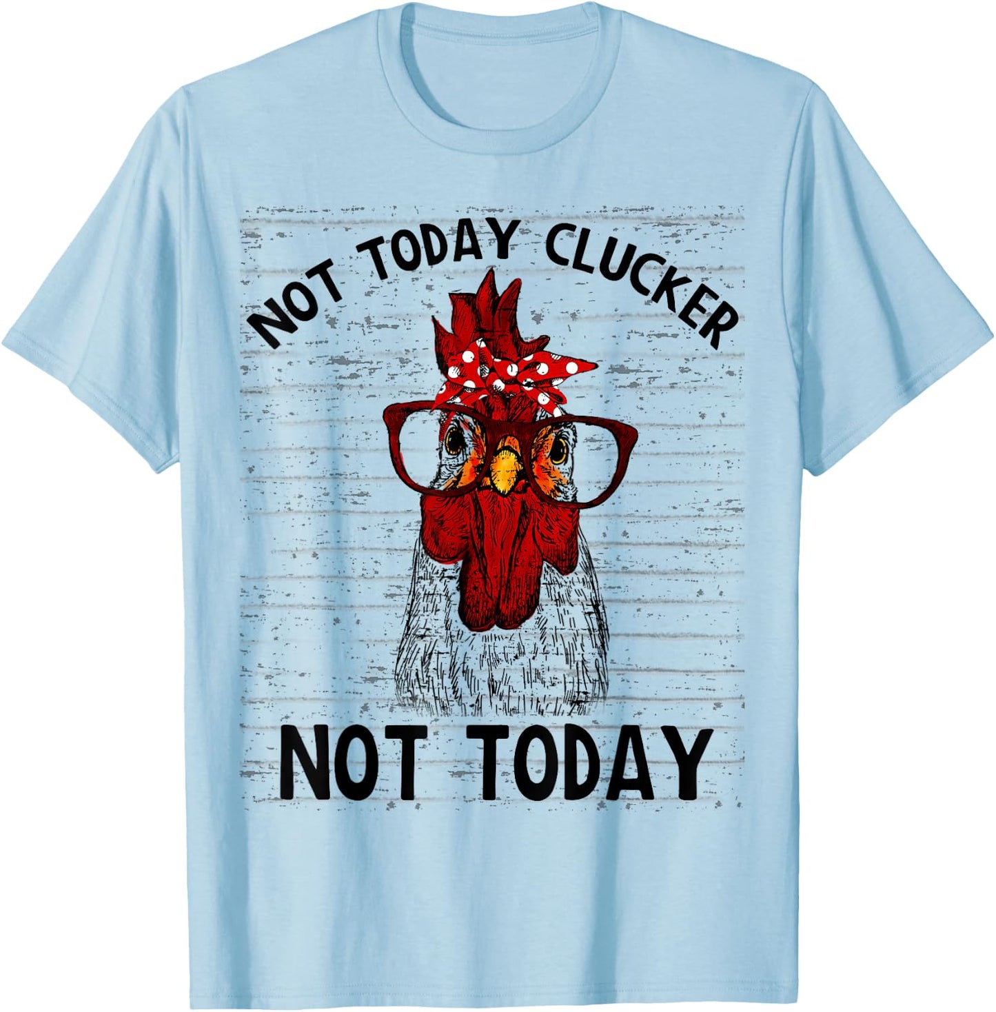 Farmer Chicken Not Today Clucker Cute Chicken Funny Farm T-Shirt - T-Shirt | Light Blue