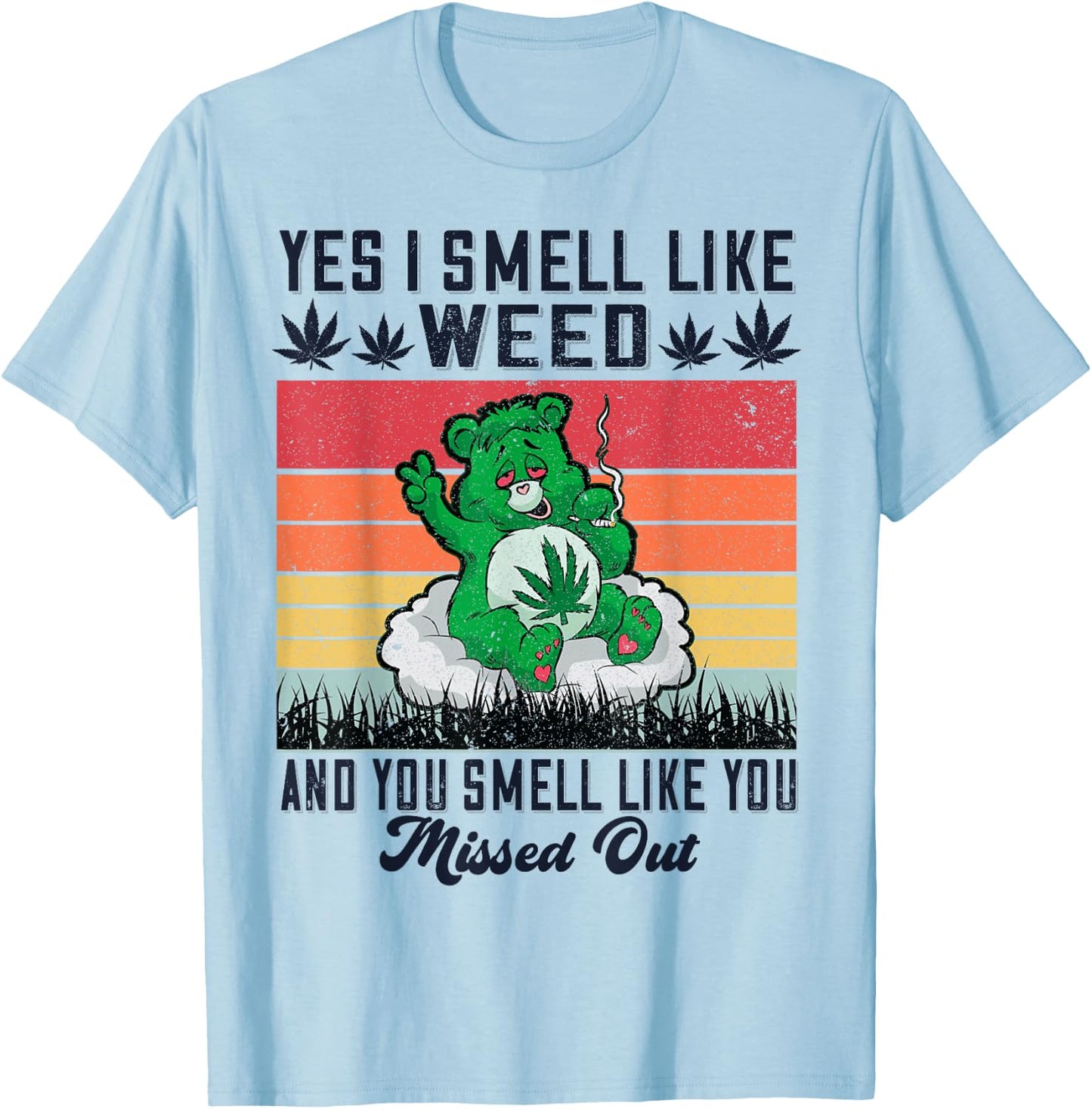Yes I Smell Like Weed And You Smell Like You Missed Out T-Shirt - T-Shirt | Light Blue