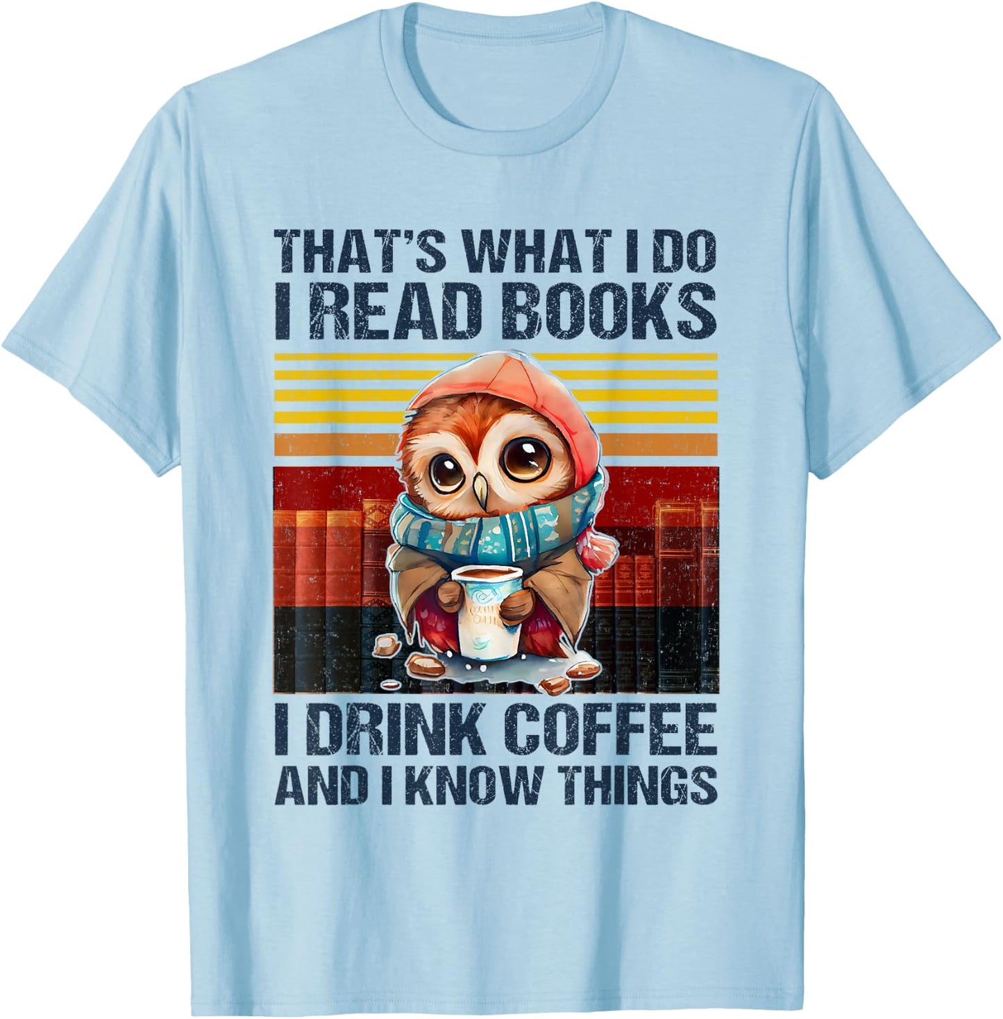 Funny Owl That's What I Do I Read Books I Drink Coffee T-Shirt - T-Shirt | Light Blue