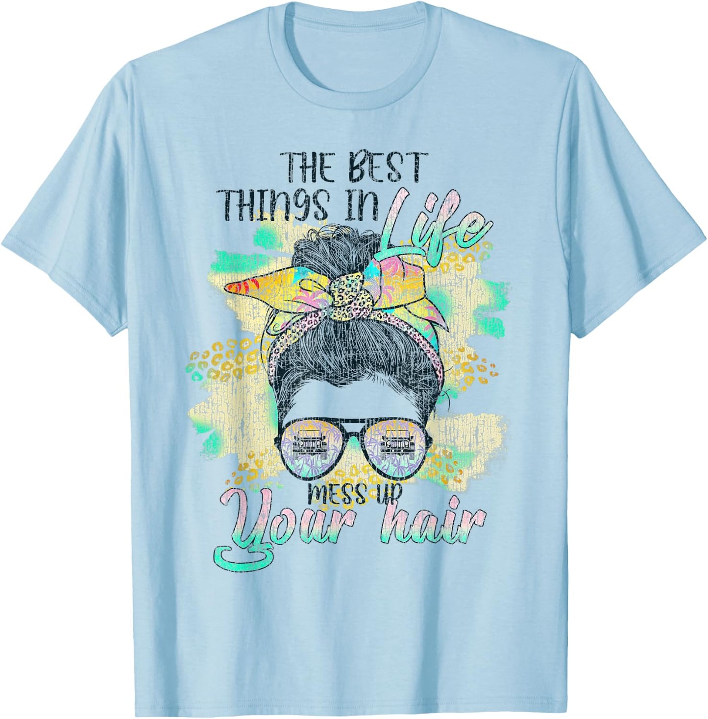 The Best Things In Life Mess Up Your Hair T-Shirt - T-Shirt | Light Blue