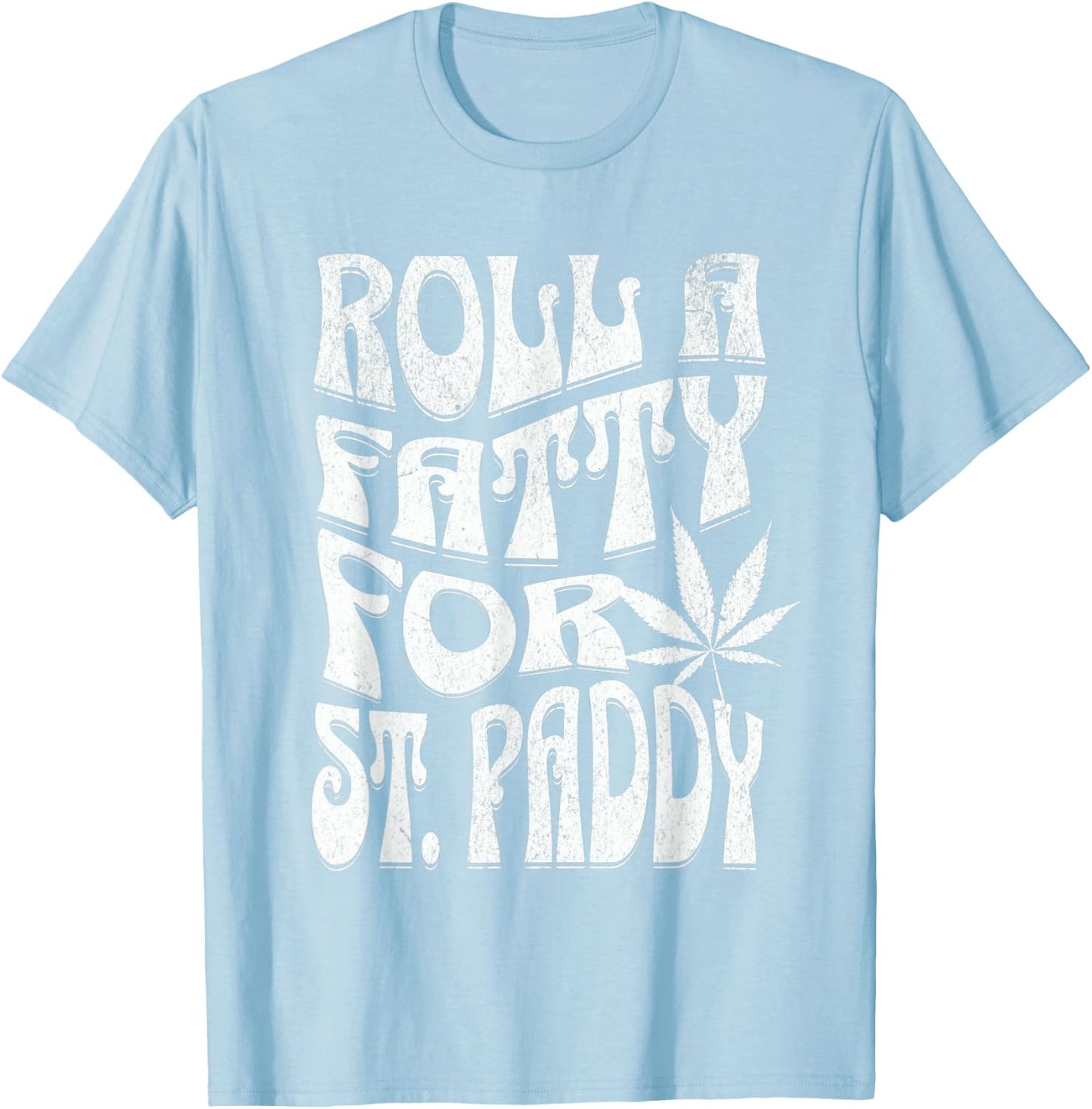 Funny Marijuana St. Patrick's Day Roll Fatty for St. Paddy's T-Shirt - T-Shirt | Light Blue