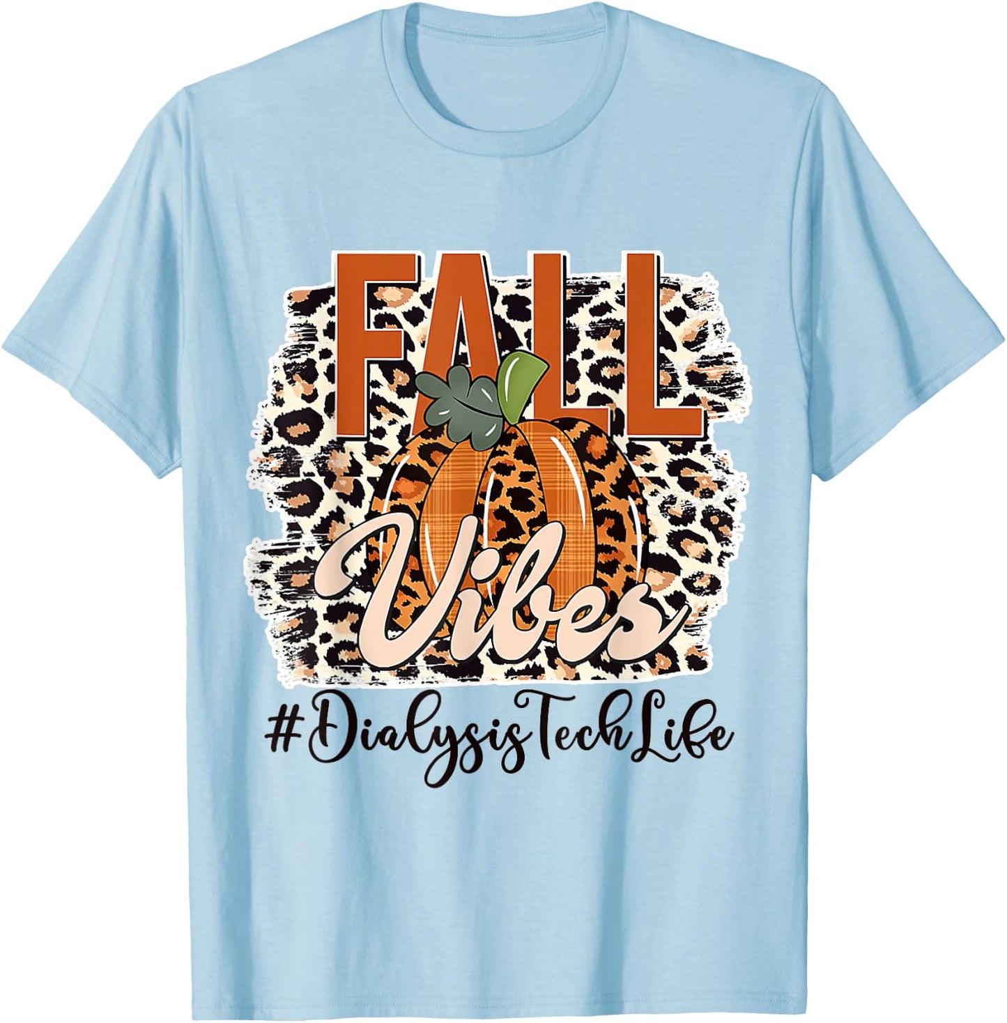 Fall Vibes Leopard Print Dialysis Tech Life Thanksgiving Day T-Shirt - T-Shirt | Light Blue
