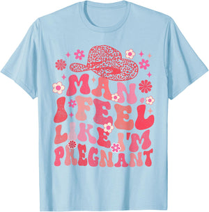 Man I Feel Like I'm Pregnant Western Life Pregnancy Baby T-Shirt - T-Shirt | Light Blue