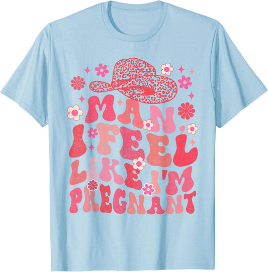 Man I Feel Like I'm Pregnant Western Life Pregnancy Baby T-Shirt - T-Shirt | Light Blue