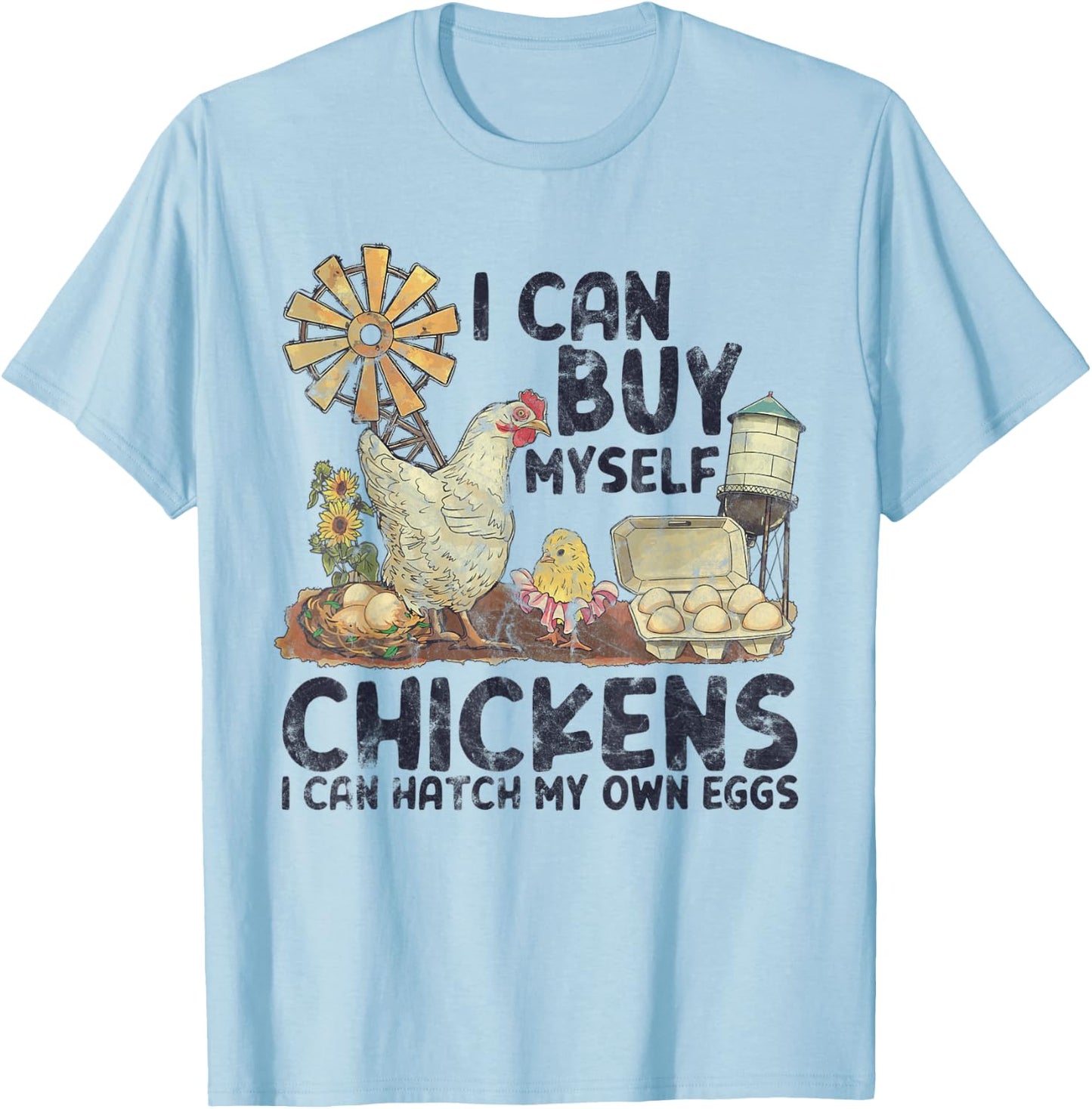I Can Buy Myself Chickens I Can Hatch My Own Eggs T-Shirt - T-Shirt | Light Blue