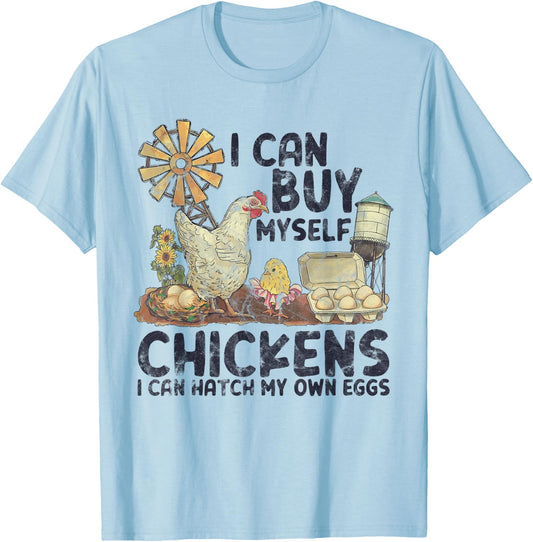 I Can Buy Myself Chickens I Can Hatch My Own Eggs T-Shirt - T-Shirt | Light Blue