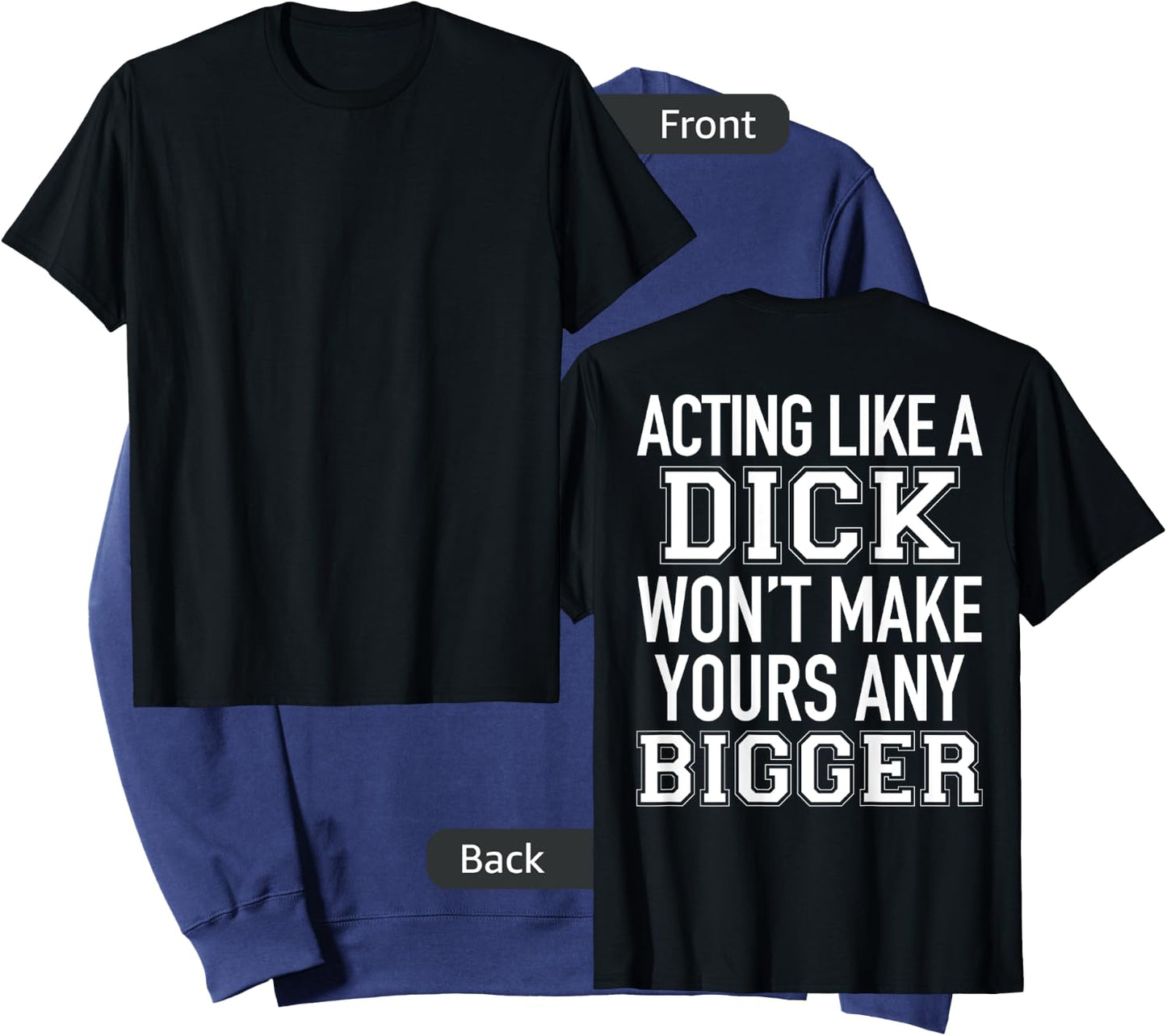 Acting Like A Dick Won't Make Yours Any Bigger Funny (BACK) Sweatshirt - Sweatshirt | Navy
