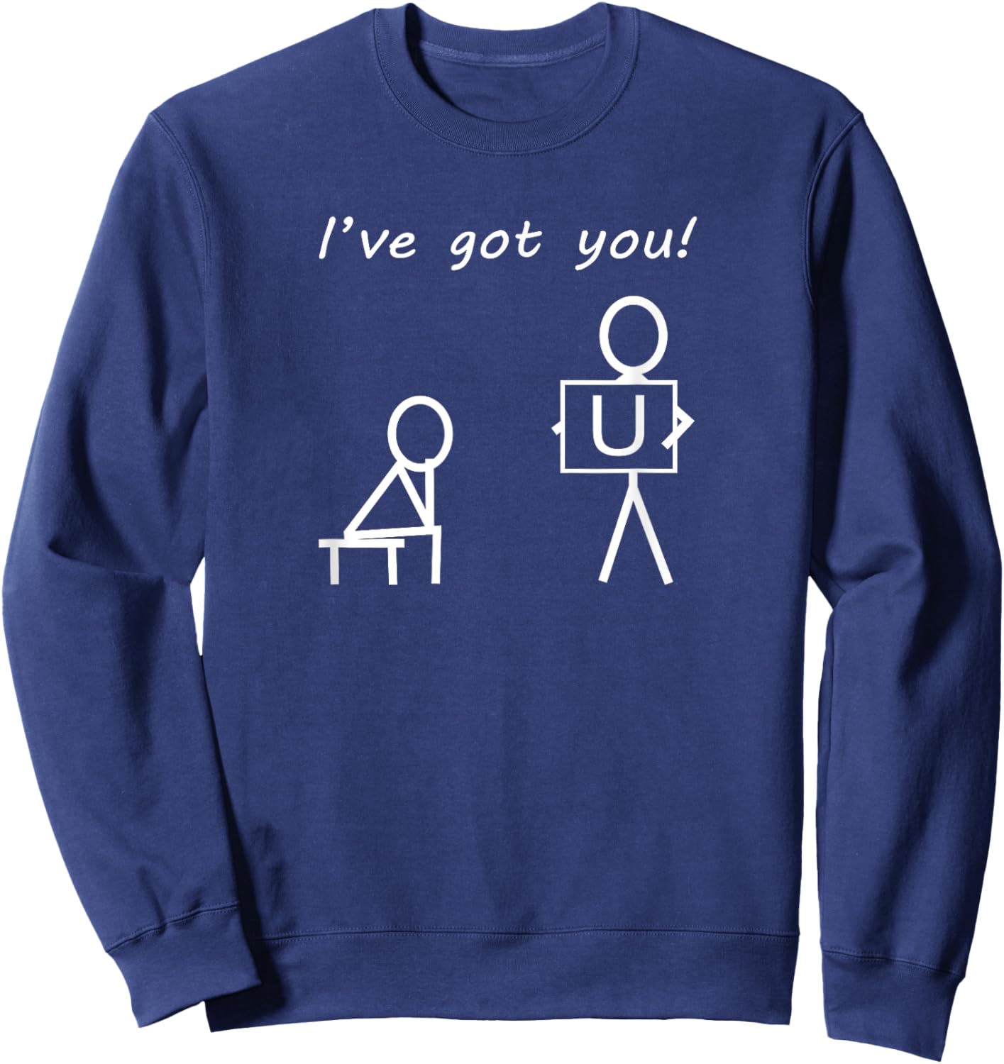 I've Got You! Sarcastic Humour Funny Stick Figures Sweatshirt - Sweatshirt | Navy